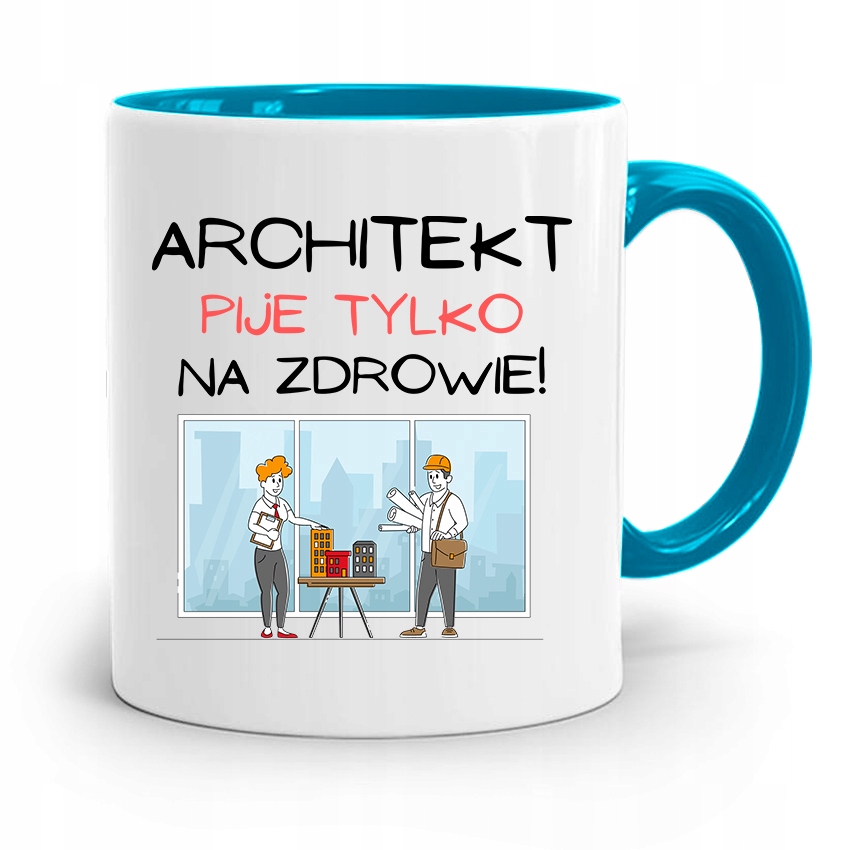 Kubek Błękitny Architekta Pije Tylko Na Zdrowie Z Nadrukiem Ze Zdjęciem