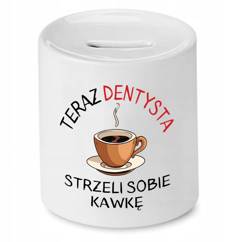 Skarbonka Dla Dentysty Strzeli Sobie Kawkę Prezent Z Nadrukiem Ze Zdjęciem