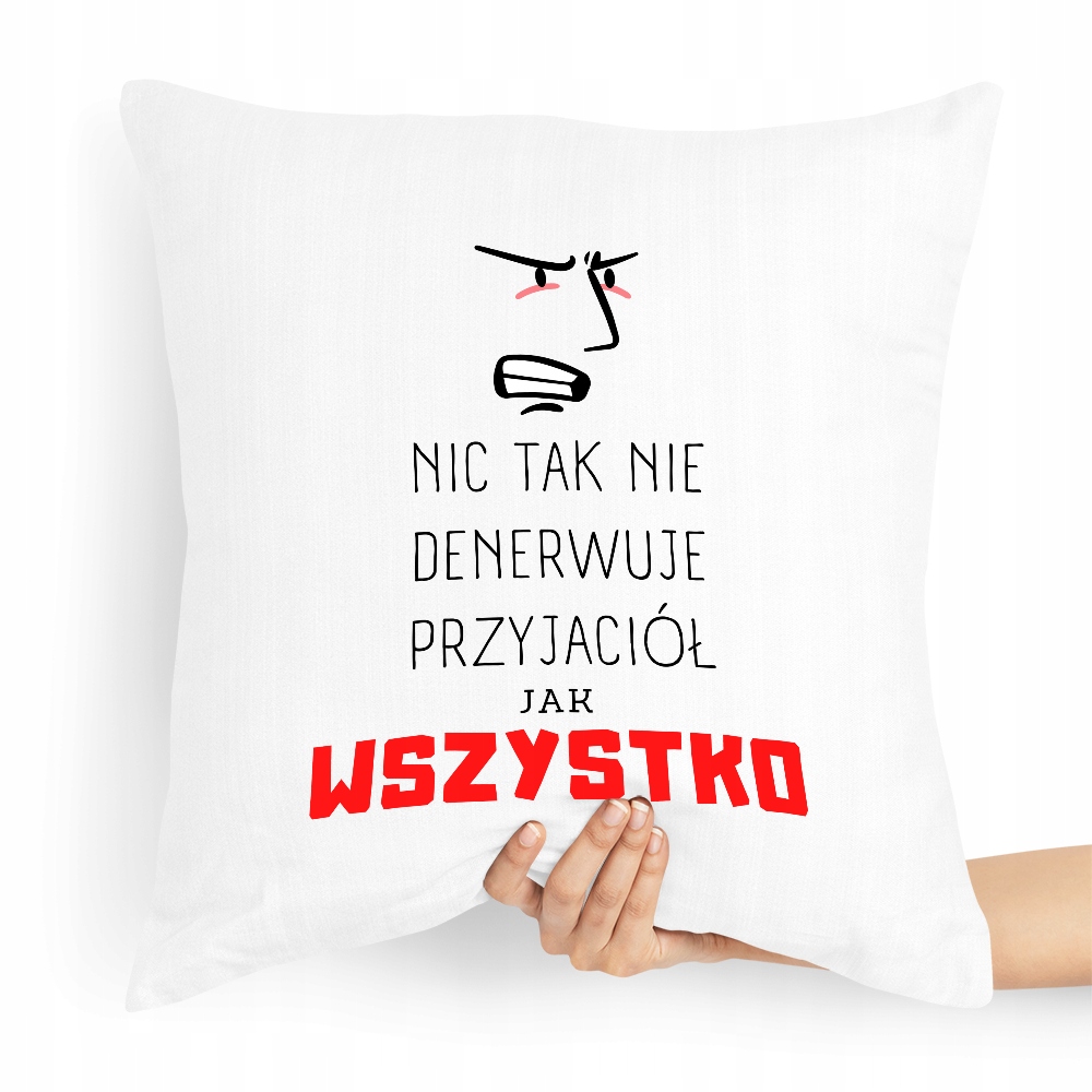 Poduszka Dla Przyjaciela Nic Tak Nie Denerwuje Z Nadrukiem Ze Zdjęciem