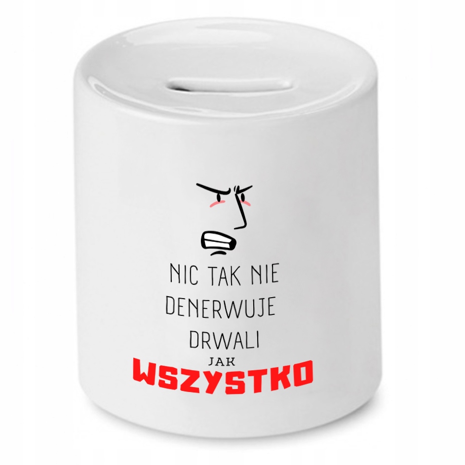 Dla Drwala Prezent Skarbonka Nic Tak Nie Denerwuje Z Nadrukiem Ze Zdjęciem