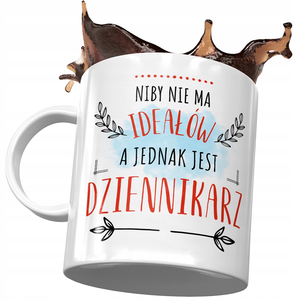Kubek Dla Dziennikarza Niby Nie Ma Ideałów Z Nadrukiem Ze Zdjęciem