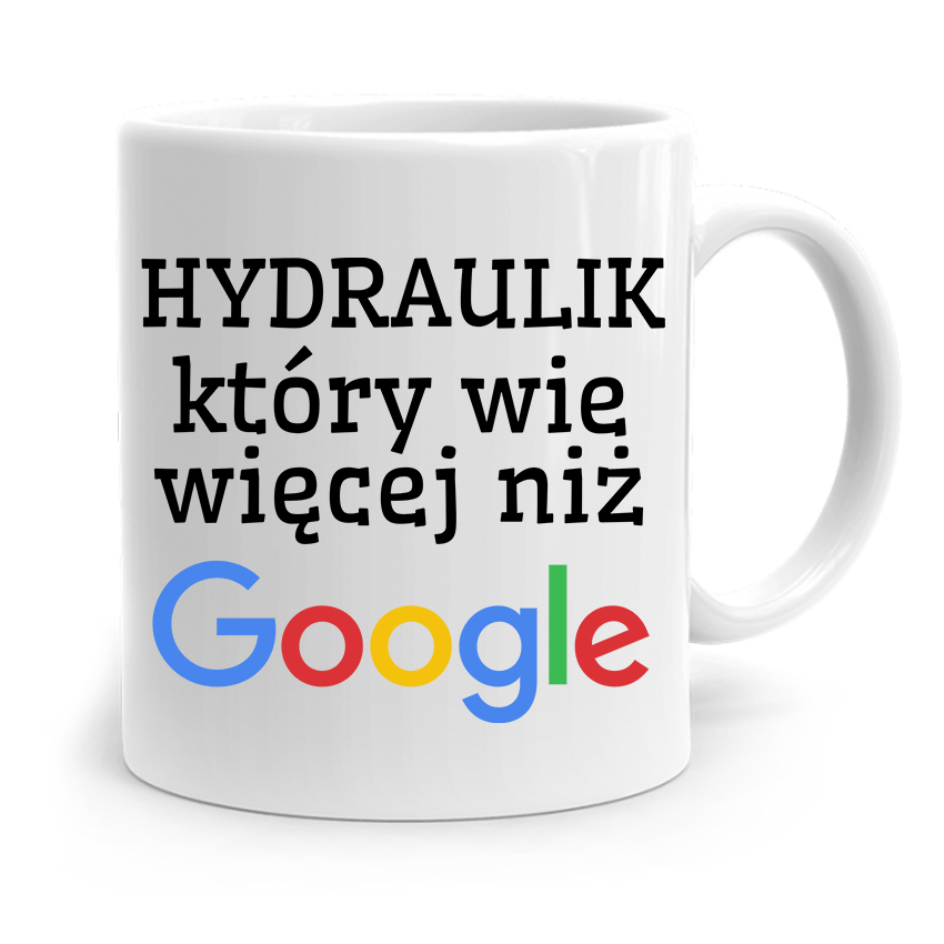 Kubek Prezent Dla Hydraulika Wie Więcej Niż Google Z Nadrukiem Ze Zdjęciem