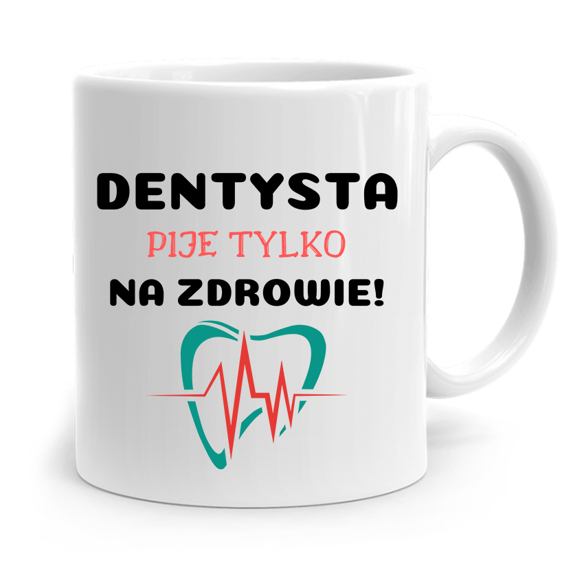 Kubek Prezent Dla Dentysty Pije Tylko Na Zdrowie Z Nadrukiem Ze Zdjęciem