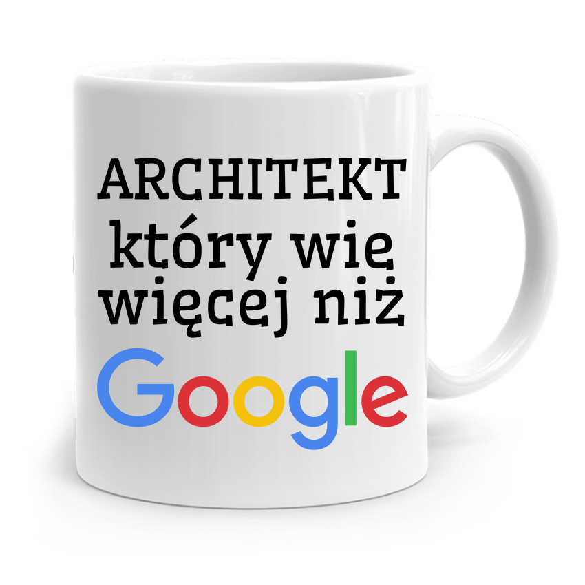 Kubek Architekta Projektanta Wie Więcej Niż Google Z Nadrukiem Ze Zdjęciem