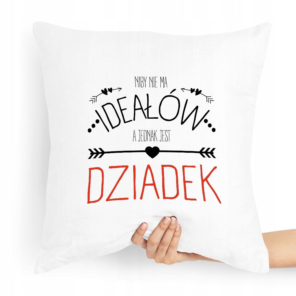 Poduszka Na Dzień Dziadka Niby Nie Ma Ideałów Z Nadrukiem Ze Zdjęciem