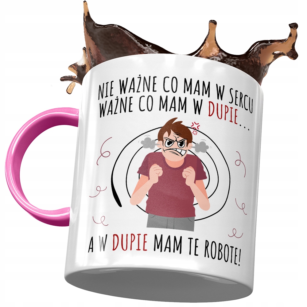Kubek Różowy Śmieszny W Dupie Mam Robotę Prezent Z Nadrukiem Ze Zdjęciem