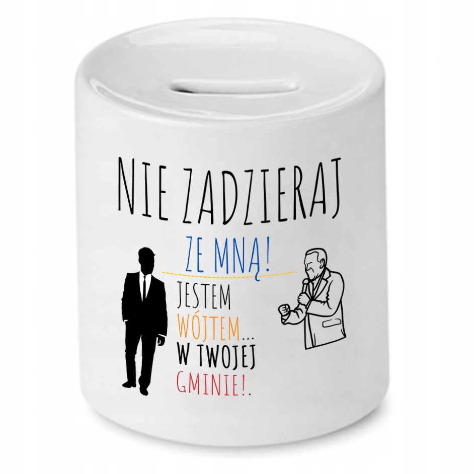 Skarbonka Prezent Dla Wójta Nie Zadzieraj Ze Mną Z Nadrukiem Ze Zdjęciem