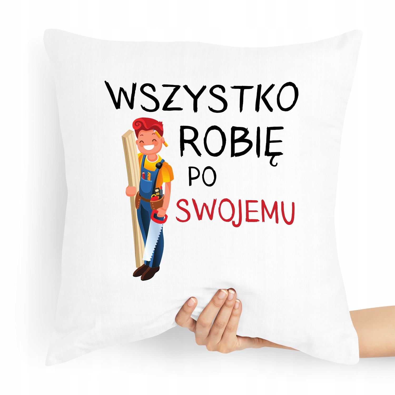 Poduszka Dla Stolarza Wszystko Robię Po Swojemu Z Nadrukiem Ze Zdjęciem