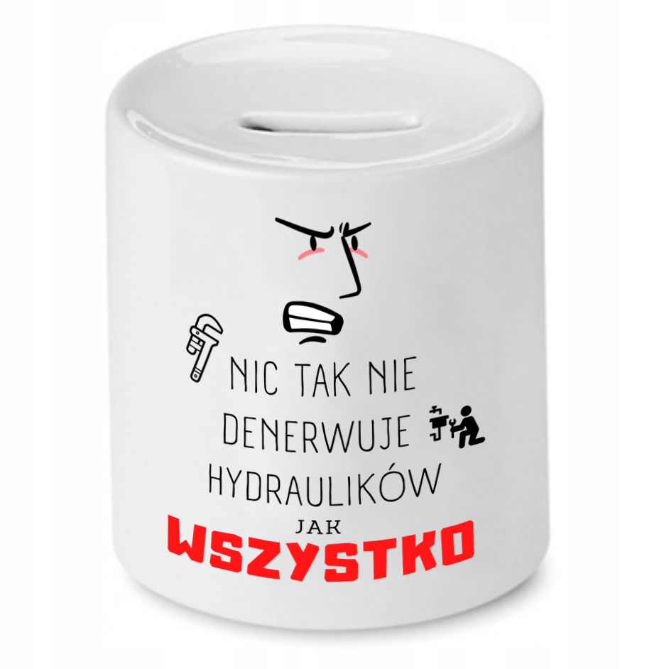 Skarbonka Dla Hydraulika Nic Tak Nie Denerwuje Z Nadrukiem Ze Zdjęciem