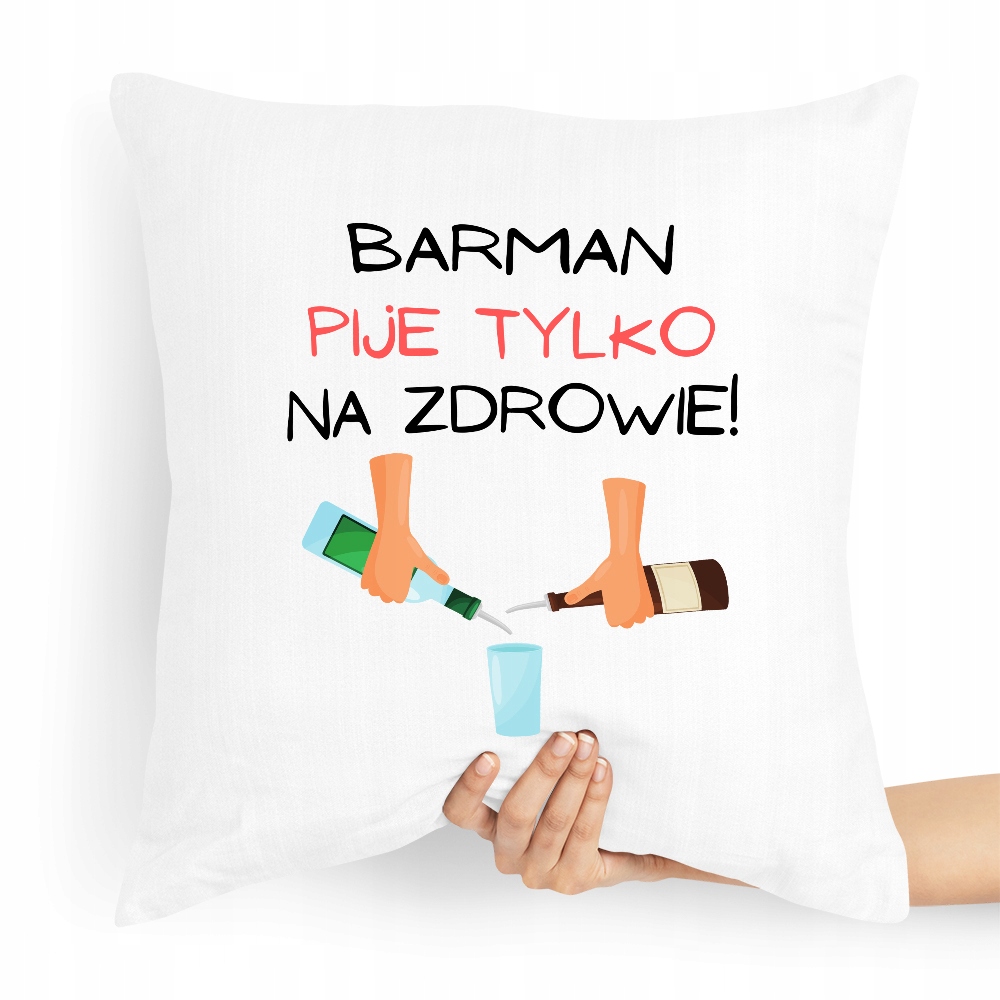 Poduszka Prezent Dla Barmana Pije Tylko Na Zdrowie Z Nadrukiem Ze Zdjęciem