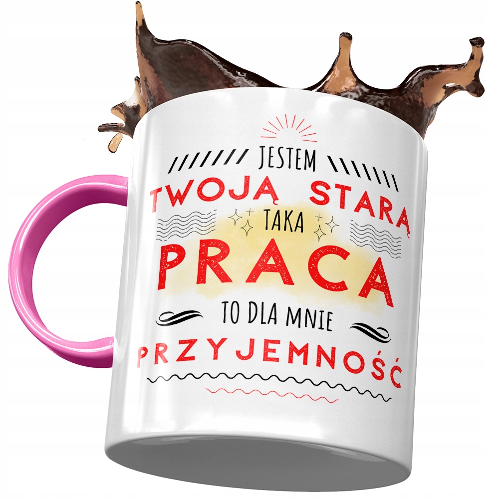 Kubek Różowy Dla Twojej Starej Taka Praca Kubek Z Nadrukiem Ze Zdjęciem