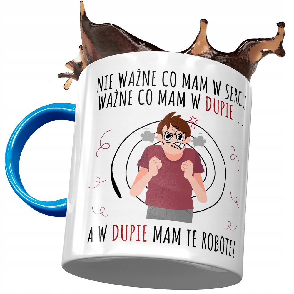 Kubek Błękitny Śmieszny W Dupie Mam Te Robotę Z Nadrukiem Ze Zdjęciem