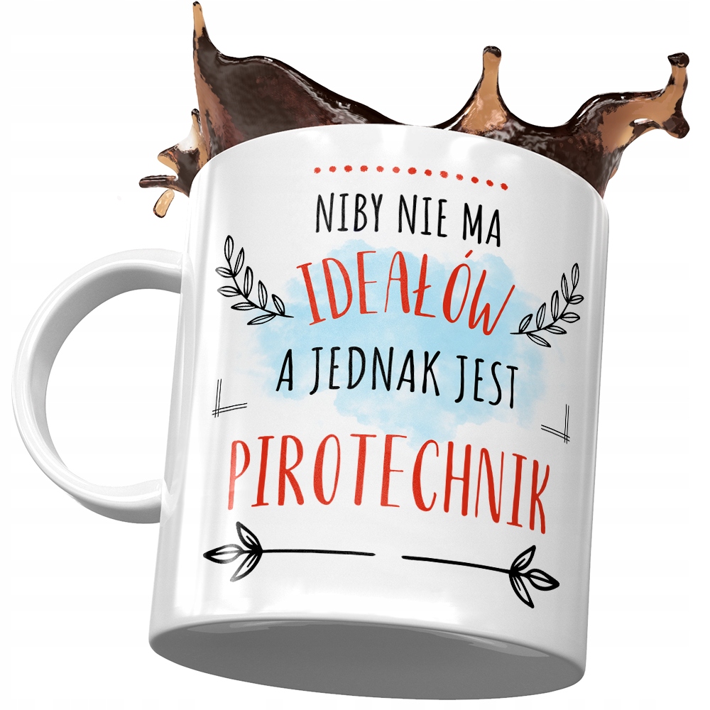 Kubek Dla Pirotechnika Nie Ma Ideałów A Jednak Z Nadrukiem Ze Zdjęciem
