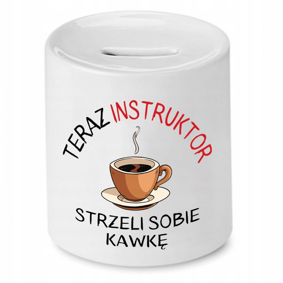 Dla Instruktora Skarbonka Strzeli Sobie Kawkę Z Nadrukiem Ze Zdjęciem
