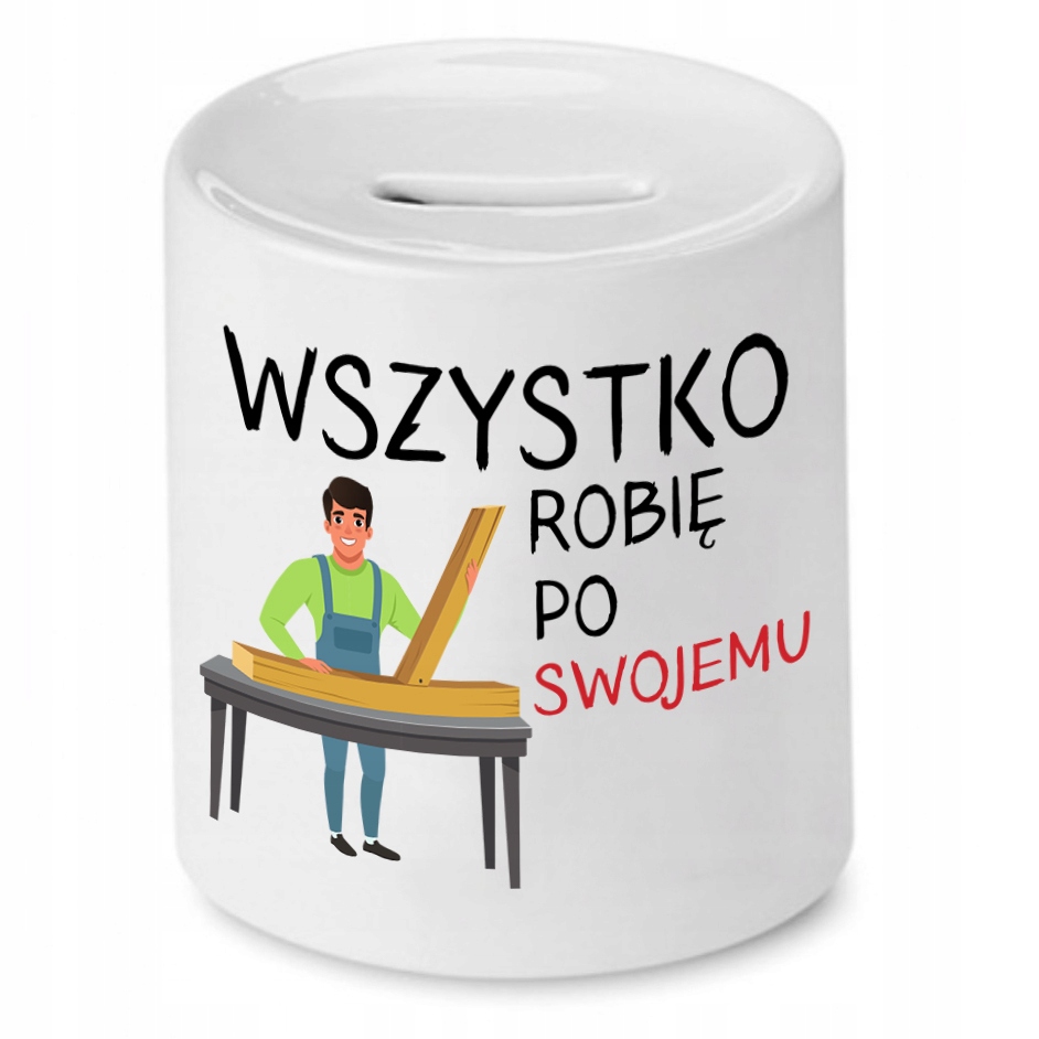 Skarbonka Prezent Dla Stolarza Robię Po Swojemu Z Nadrukiem Ze Zdjęciem