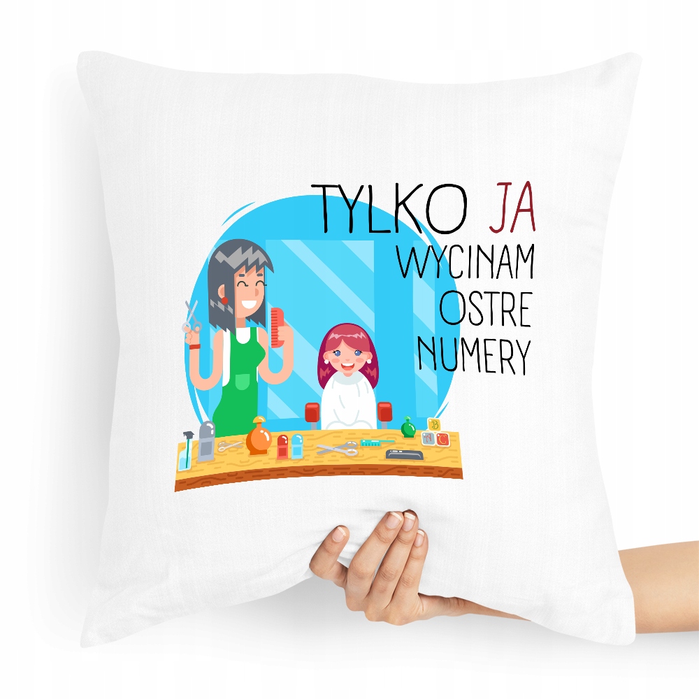 Poduszka Fryzjerki Tylko Ja Wycinam Ostre Numery Z Nadrukiem Ze Zdjęciem