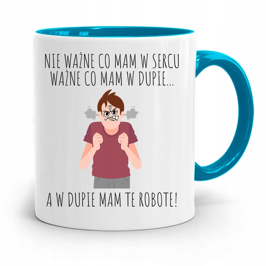 Kubek Błękitny Śmieszny Zabawny W Dupie Mam Robote Z Nadrukiem Ze Zdjęciem