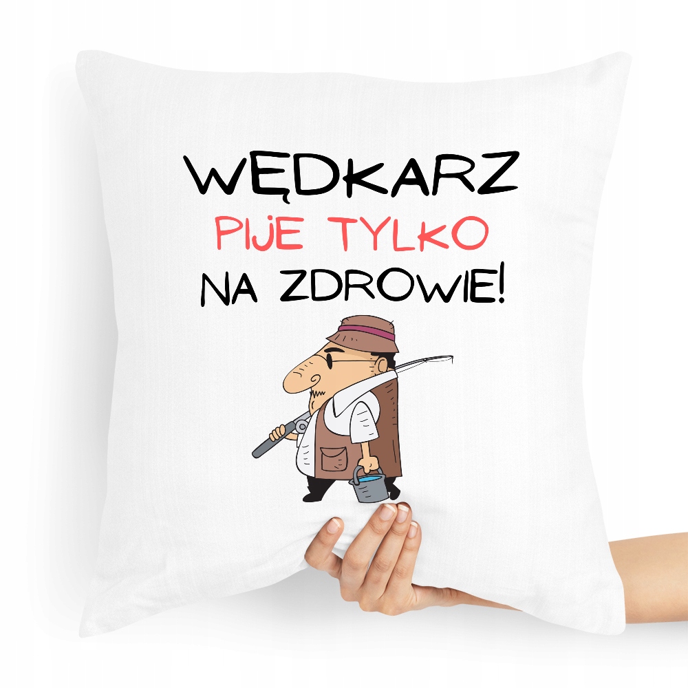 Poduszka Prezent Dla Wędkarza Pije Tylko Na Z Nadrukiem Ze Zdjęciem