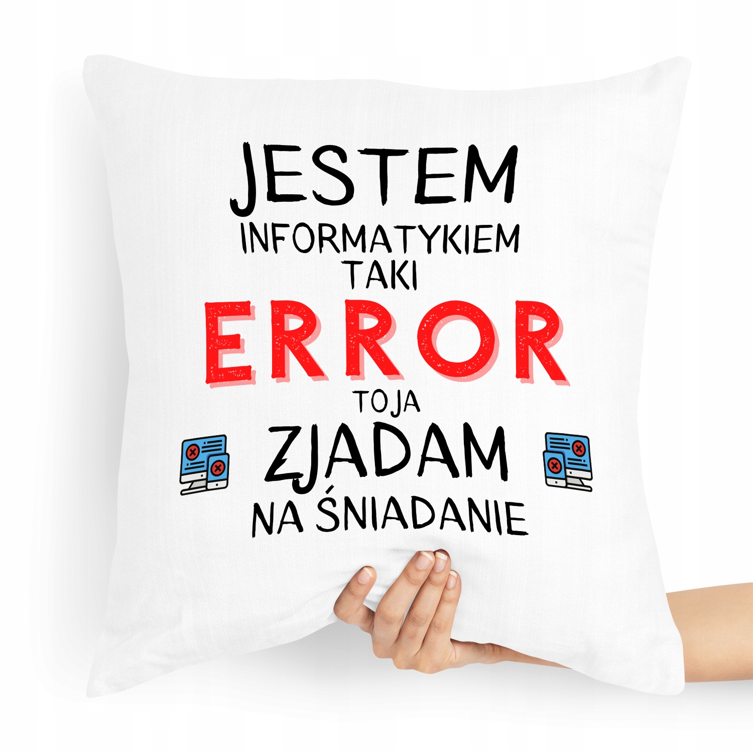 Poduszka Informatyka Error To Ja Jem Na Śniadanie Z Nadrukiem Ze Zdjęciem