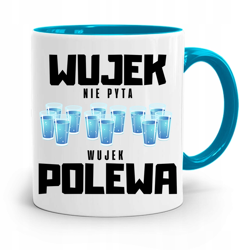 Kubek Błękitny Wujka Wujek Nie Pyta Wujek Polewa Z Nadrukiem Ze Zdjęciem