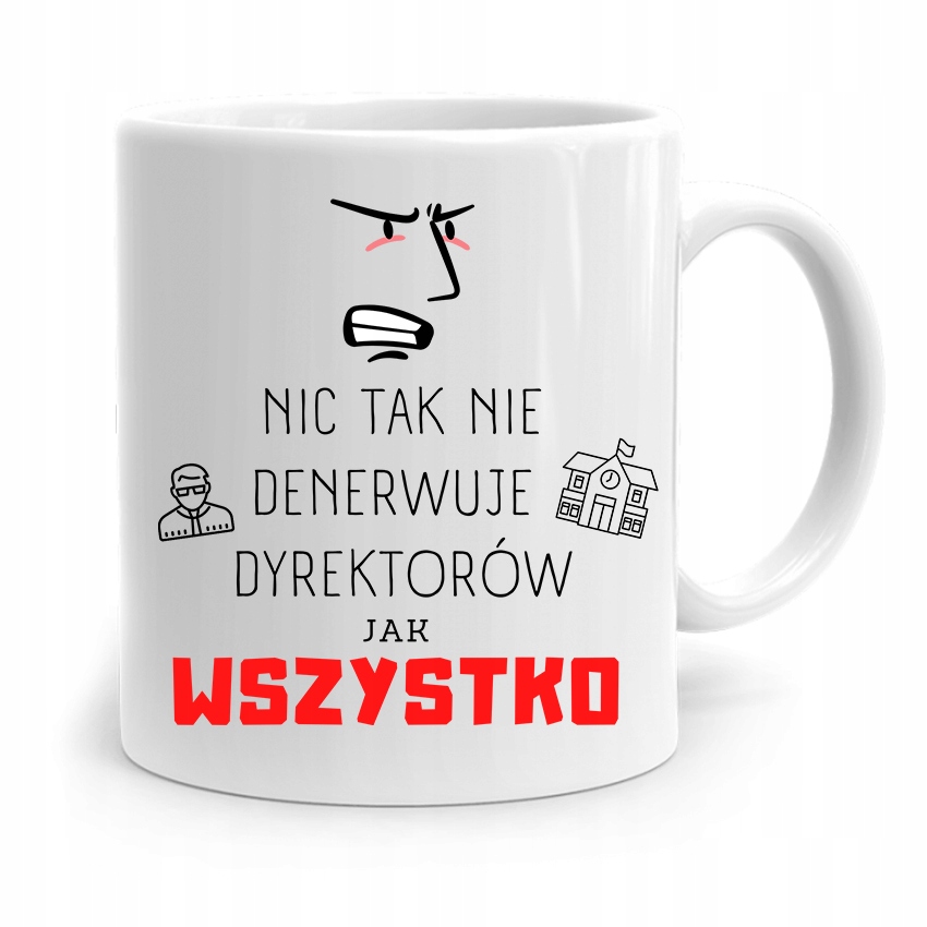 Dla Dyrektora Kubek Dyrektorów Wszystko Denerwuje Z Nadrukiem Ze Zdjęciem