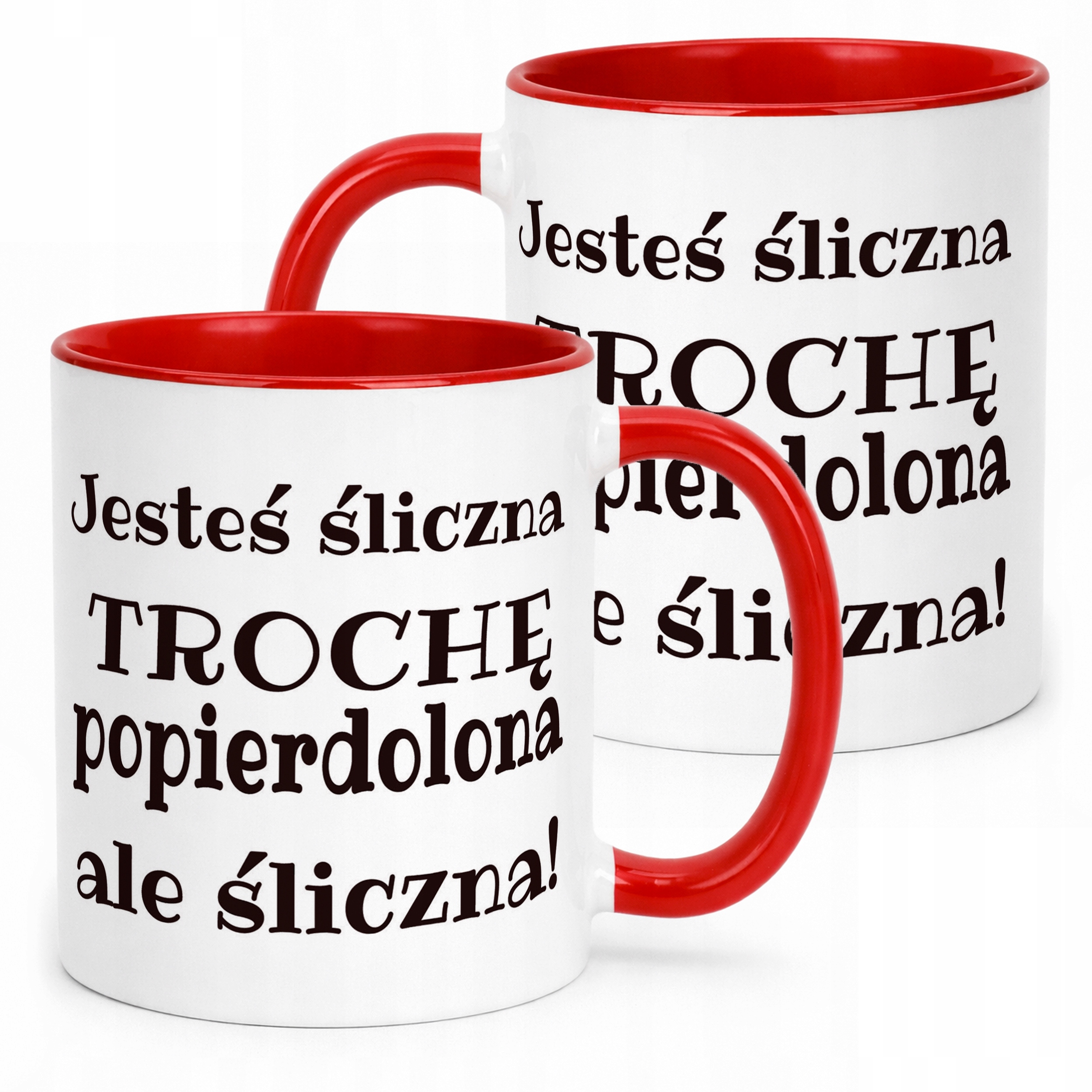 Kubek ceramiczny Jesteś Śliczna Trochę Popi***olona Śmieszny Prezent