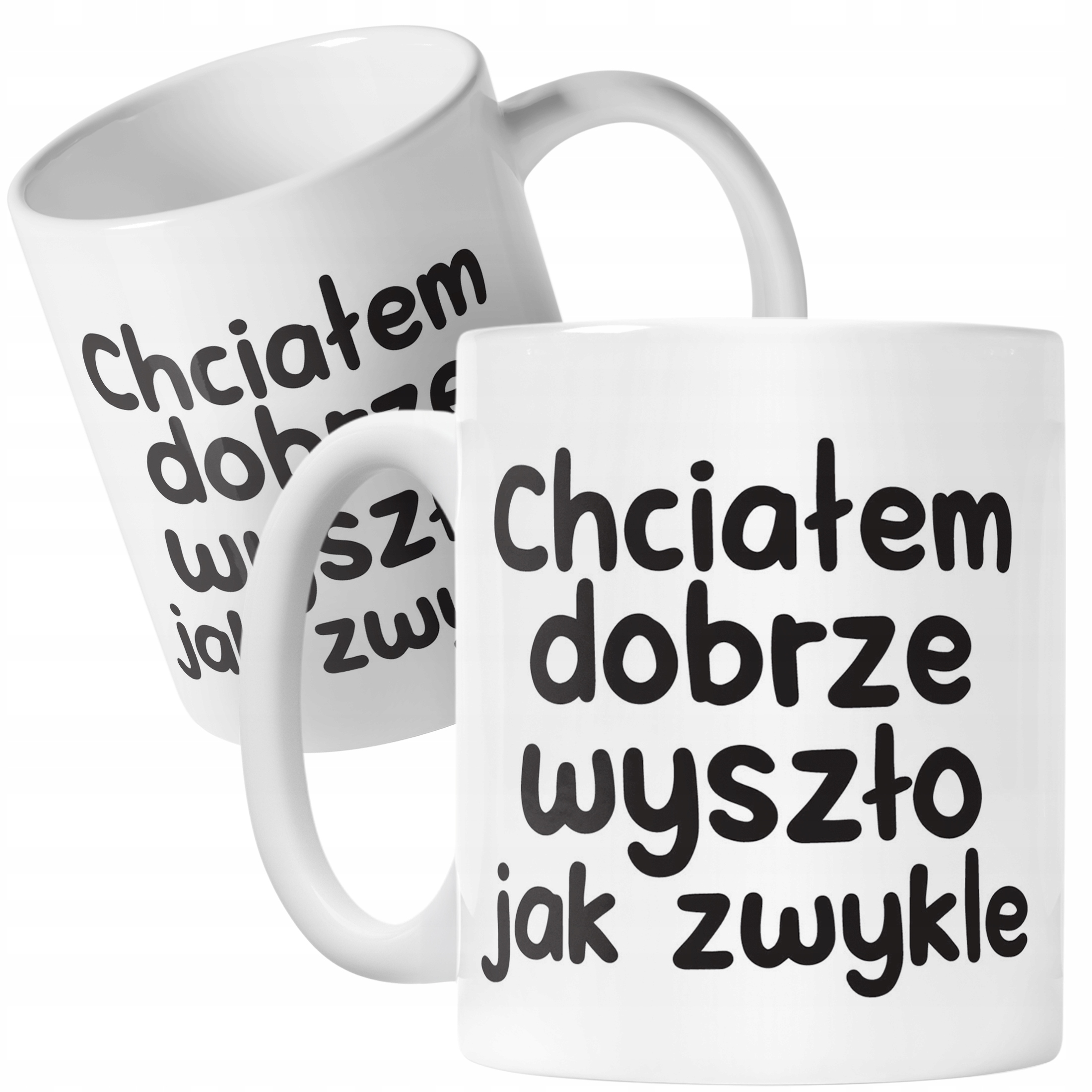 Kubek ceramiczny Chciałem Dobrze Wszyszło Jak Zwykle Zabawny Prezent