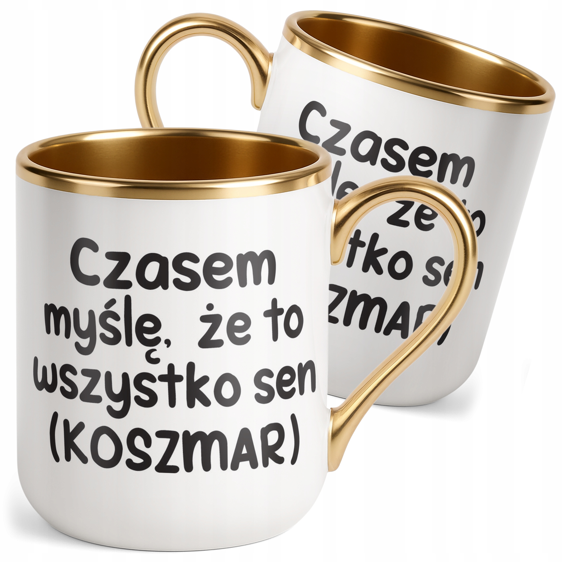 Kubek Premium Złoty Czasem Myślę Że To Wszystko To Sen Zabawny Prezent