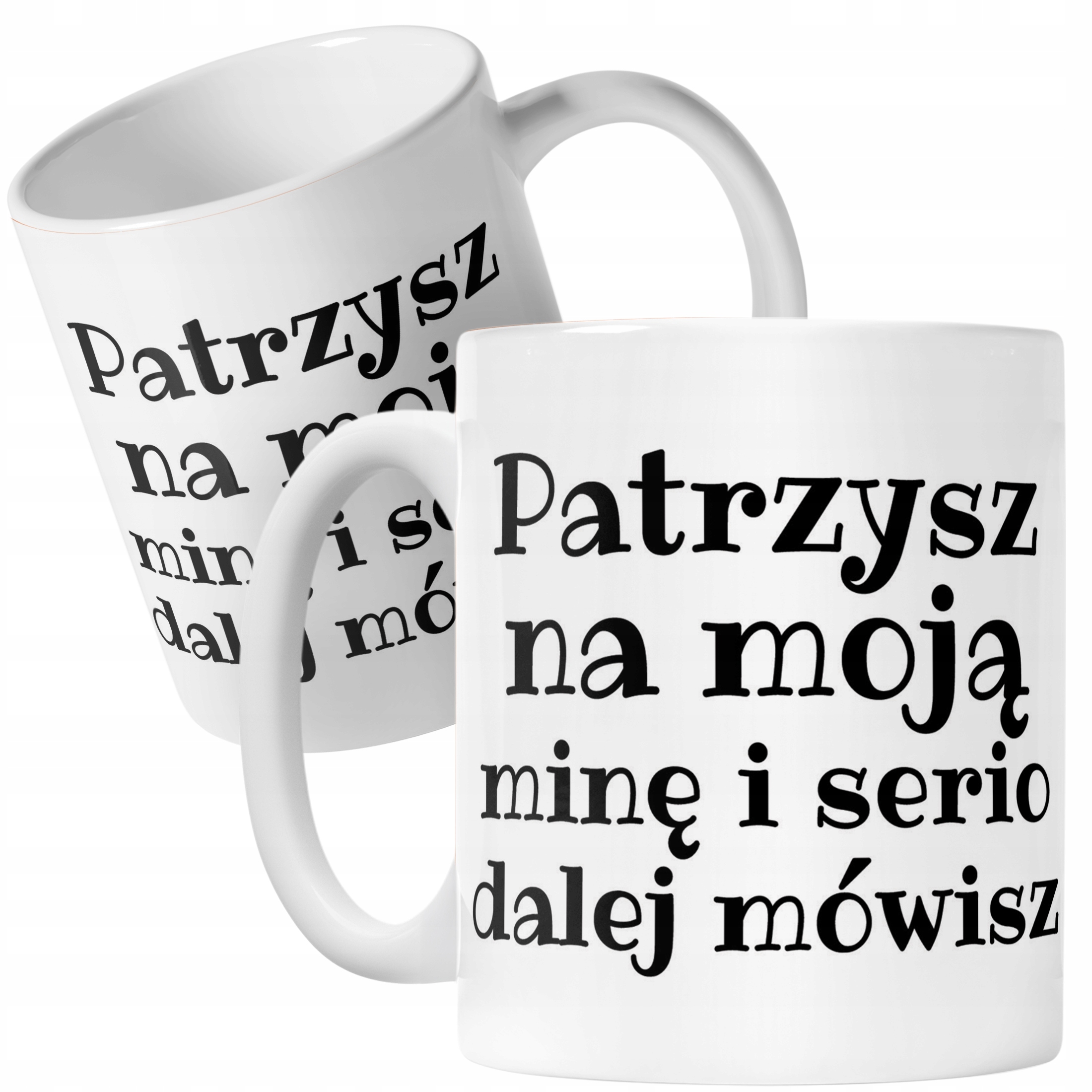 Kubek ceramiczny Patrzysz Na Moją Minę I Serio Mówisz Dalej Prezent