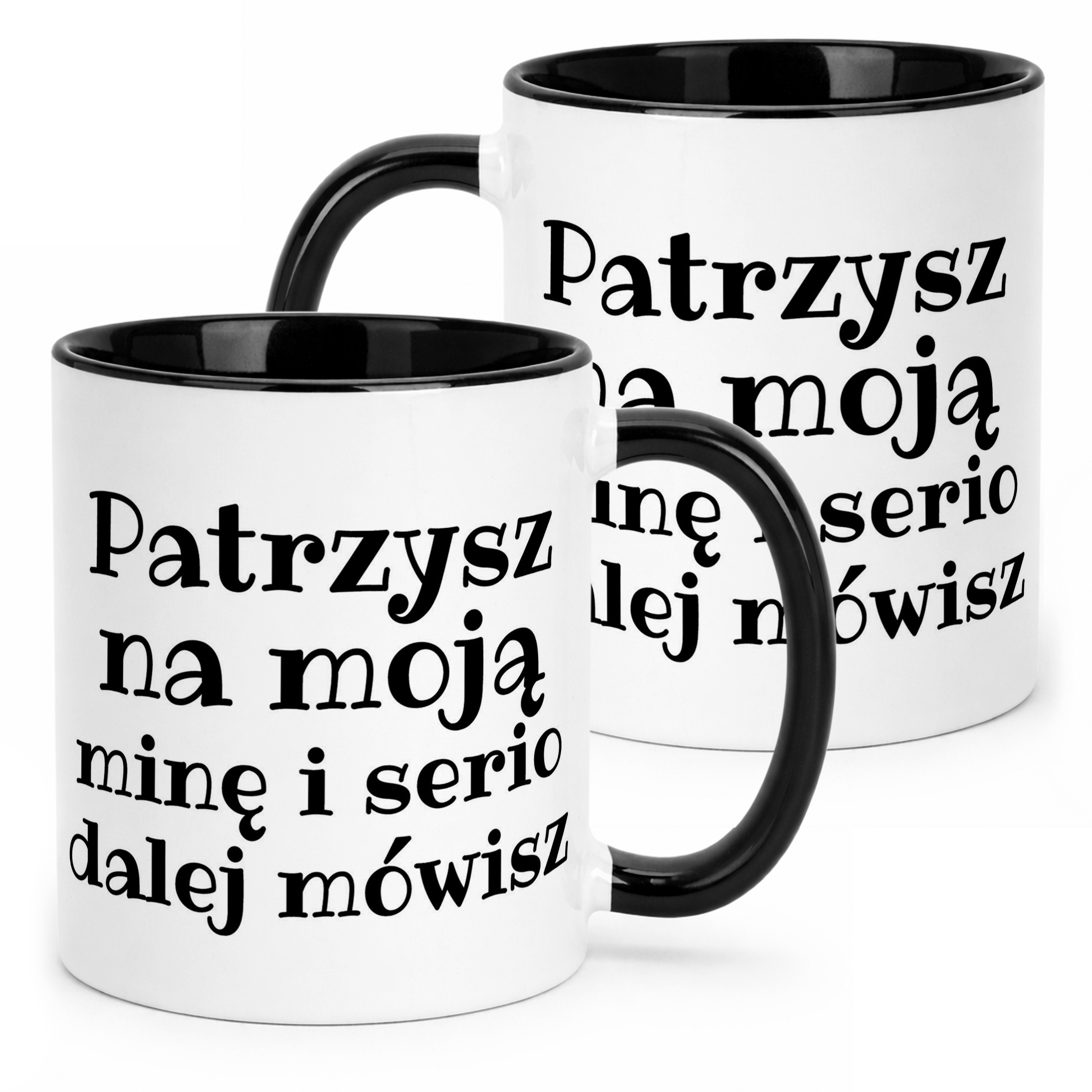 Kubek Czarny Patrzysz Na Moją Minę I Serio Mówisz Dalej Prezent