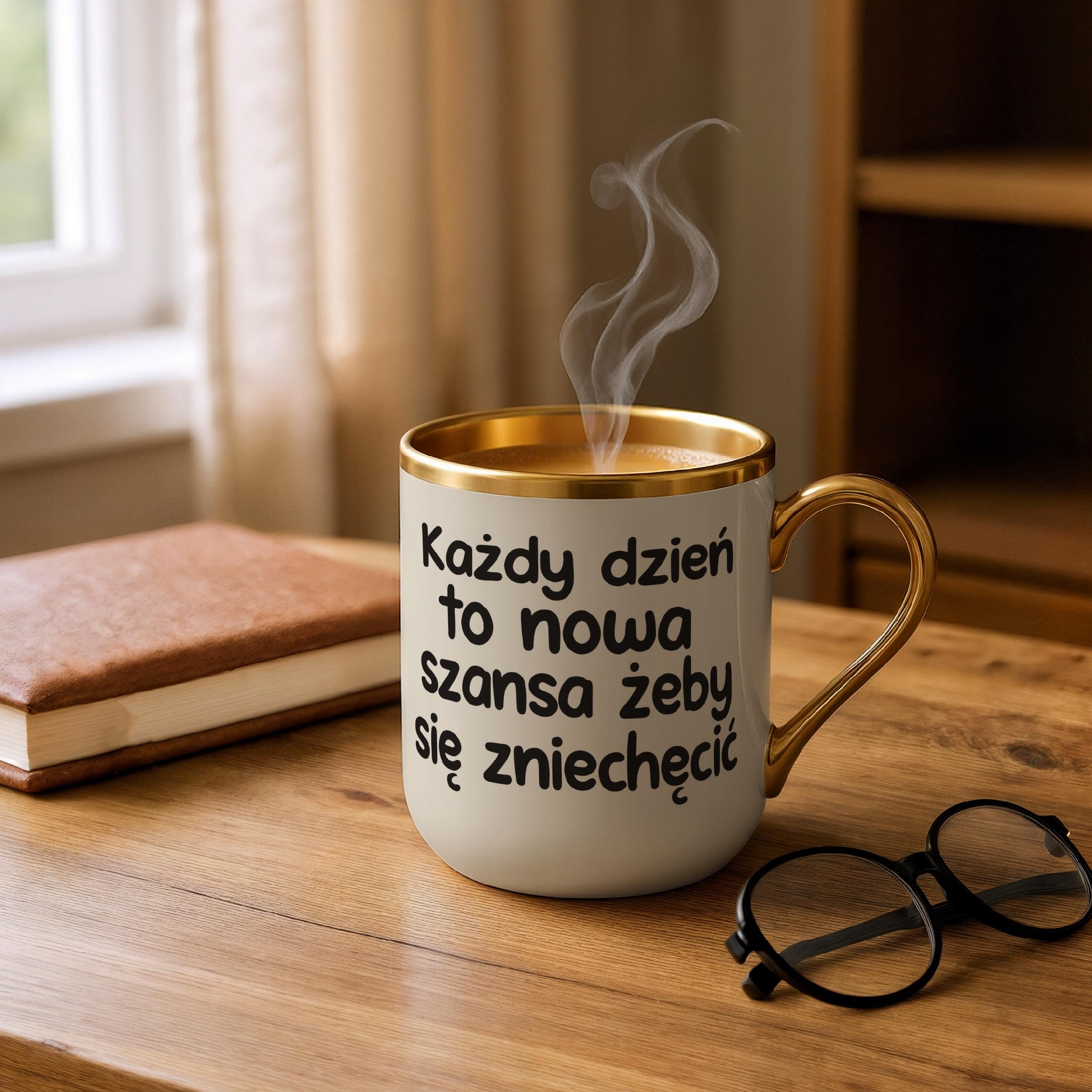 Kubek Premium Złoty Ecru Każdy Dzień To Nowa Szansa Śmieszny Zabawny
