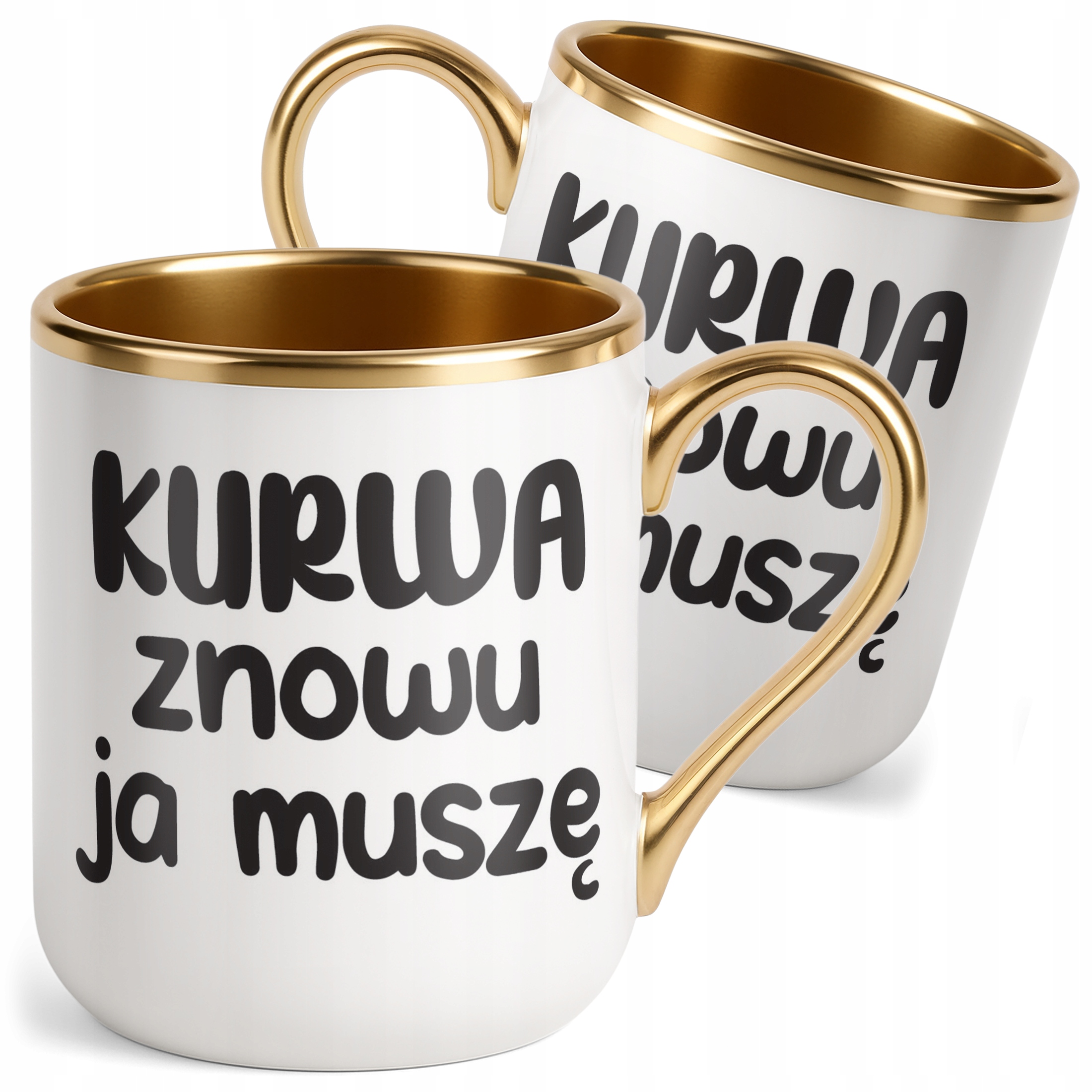 Kubek Premium Złoty K**wa Znowu Ja Muszę Śmieszny Zabawny Prezent