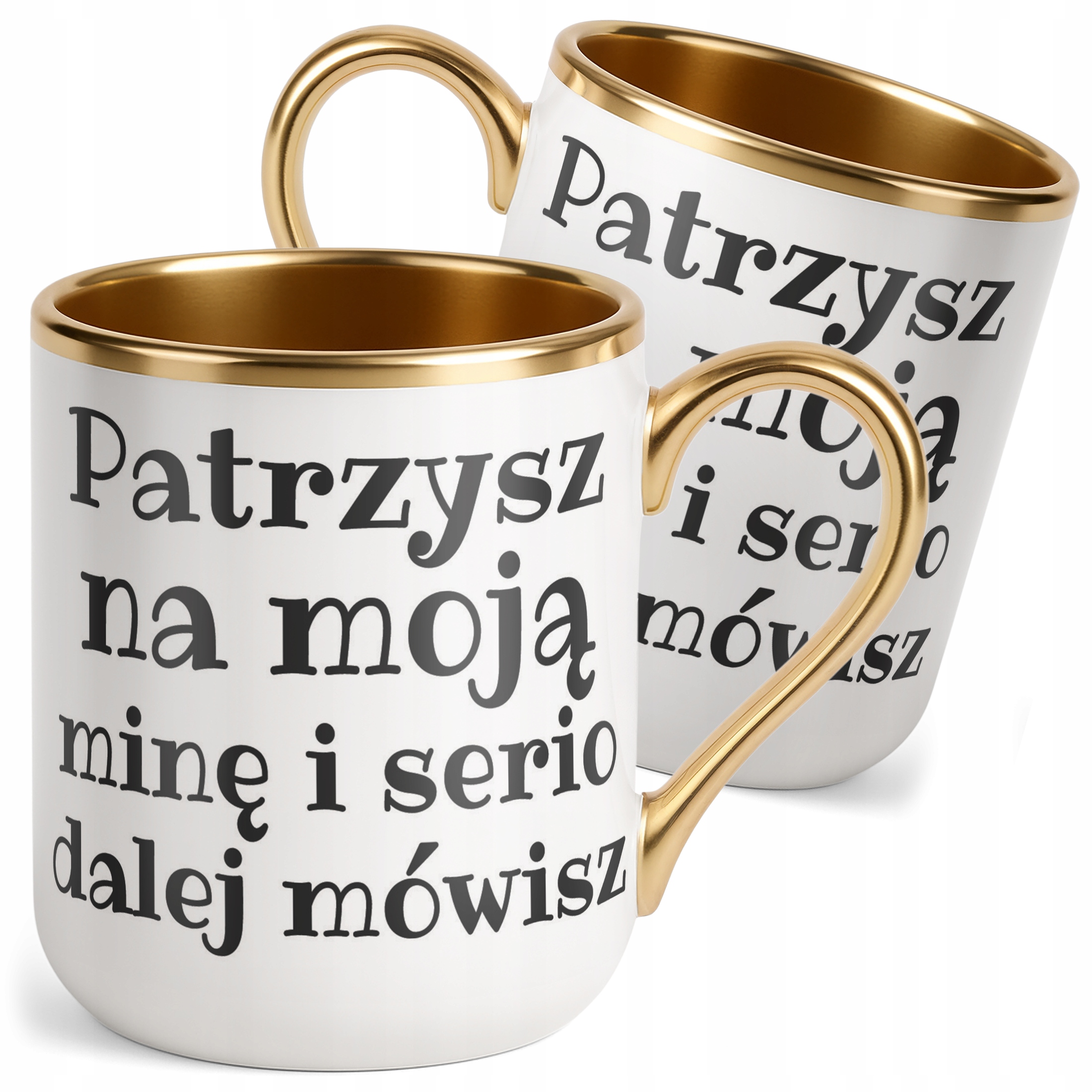 Kubek Premium Złoty Patrzysz Na Moją Minę I Serio Mówisz Dalej Prezent