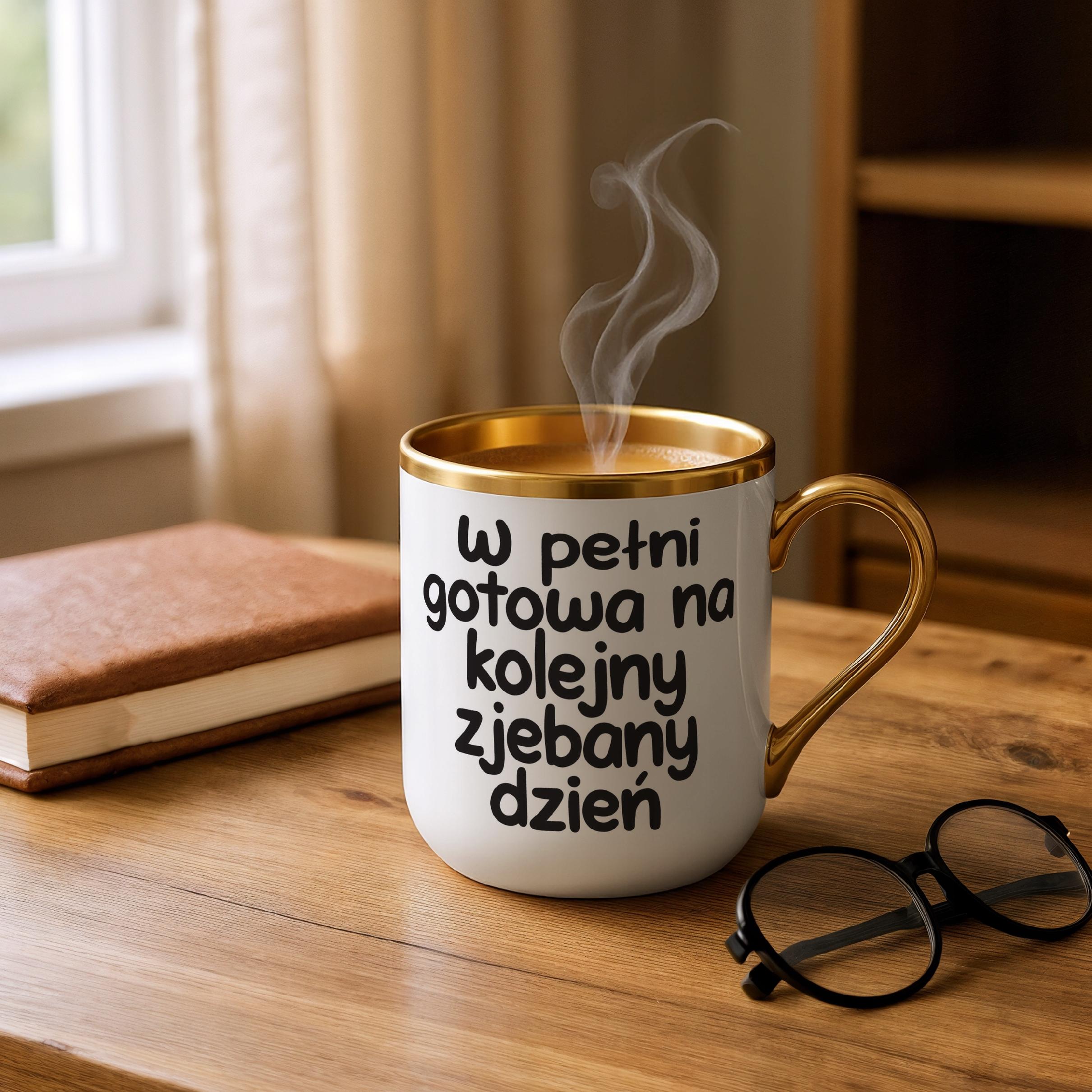 Kubek Premium Złoty W Pełni Gotowa Na Kolejny Dzień Śmieszny Zabawny