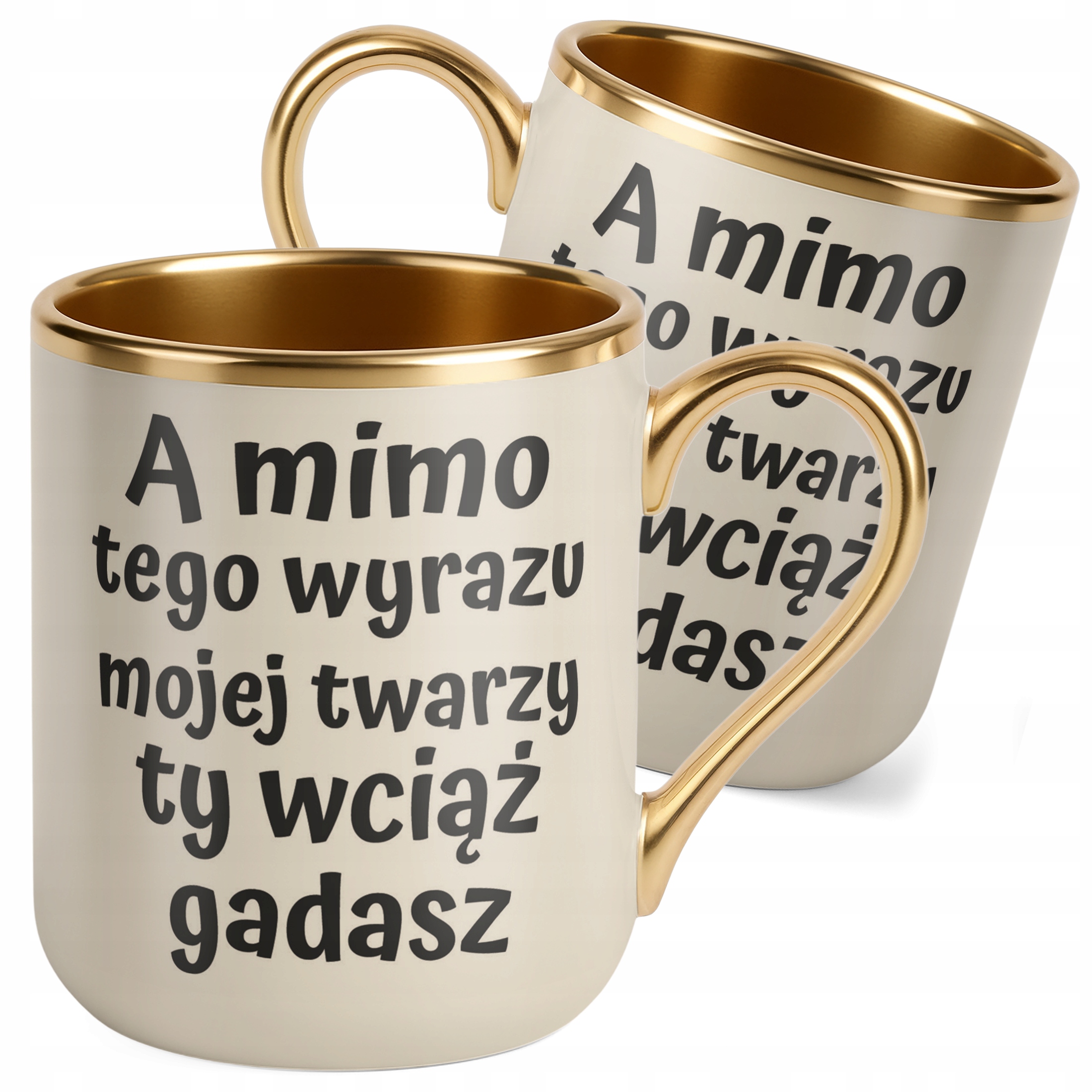 Kubek Premium Złoty Ecru A Mimo Tego Wyrazu Twarzy Ty Wciąż Gadasz Prezent