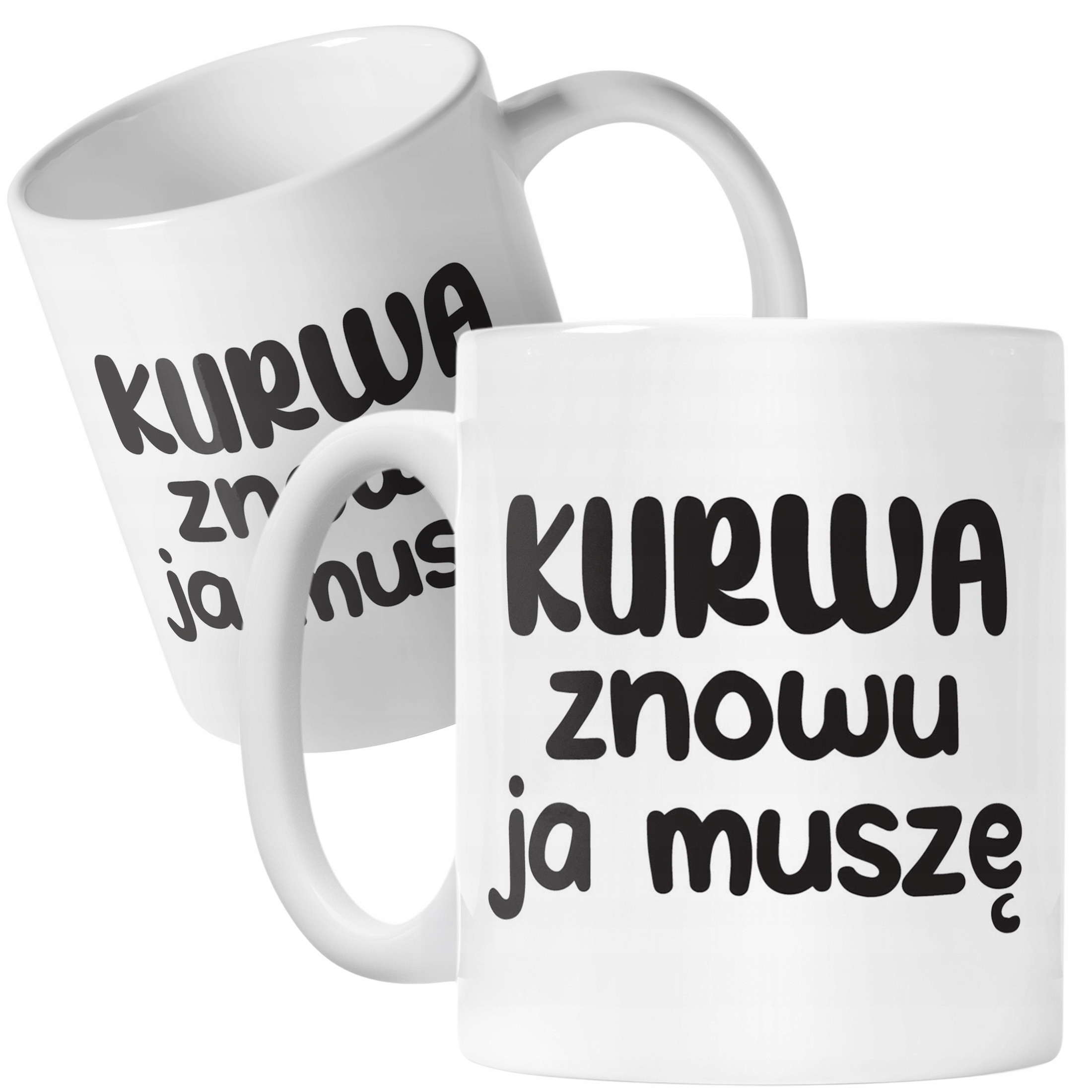 Kubek ceramiczny K**wa Znowu Ja Muszę Śmieszny Zabawny Prezent