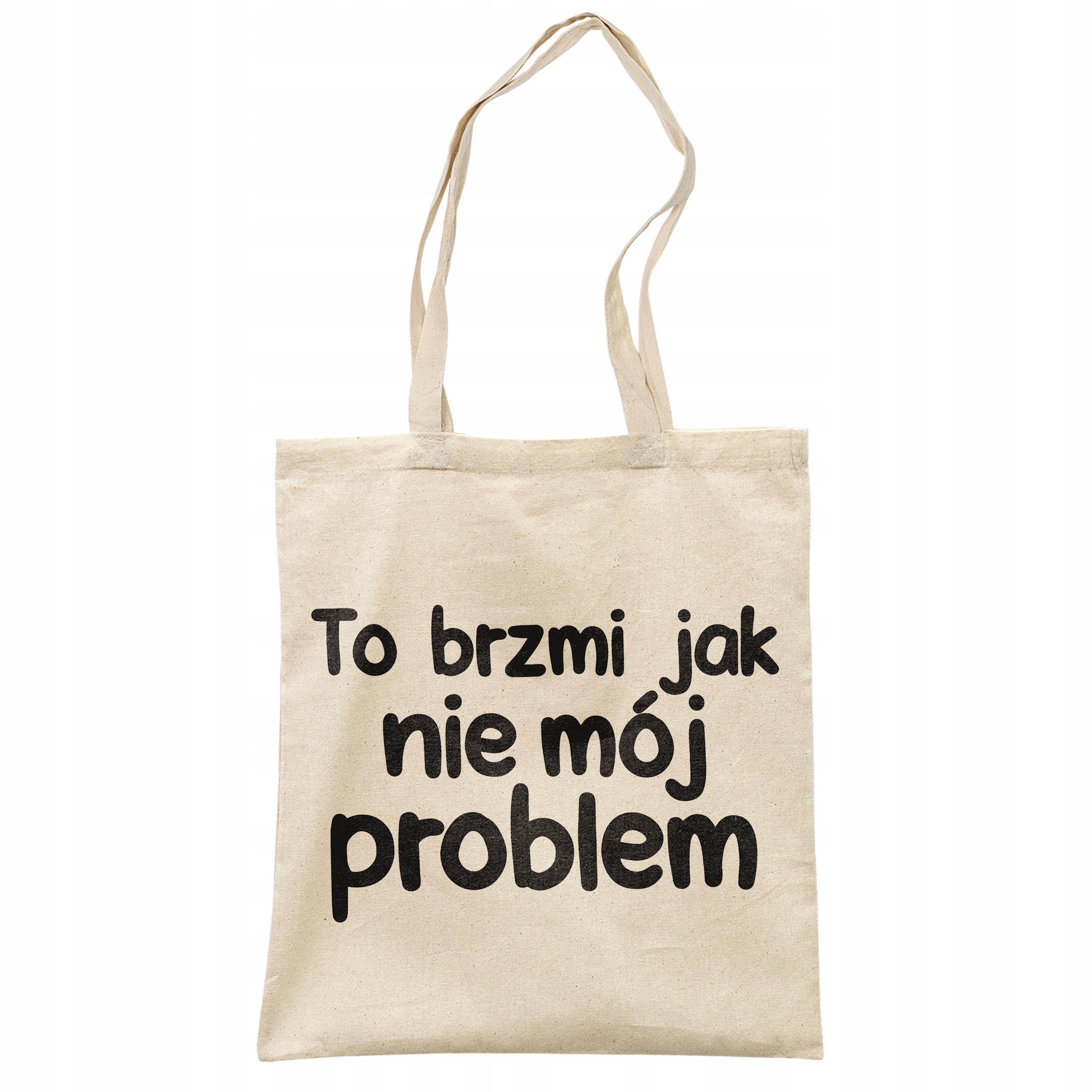 Torba bawełniana na zakupy To Brzmi Jak Nie Mój Problem Zabawny Prezent