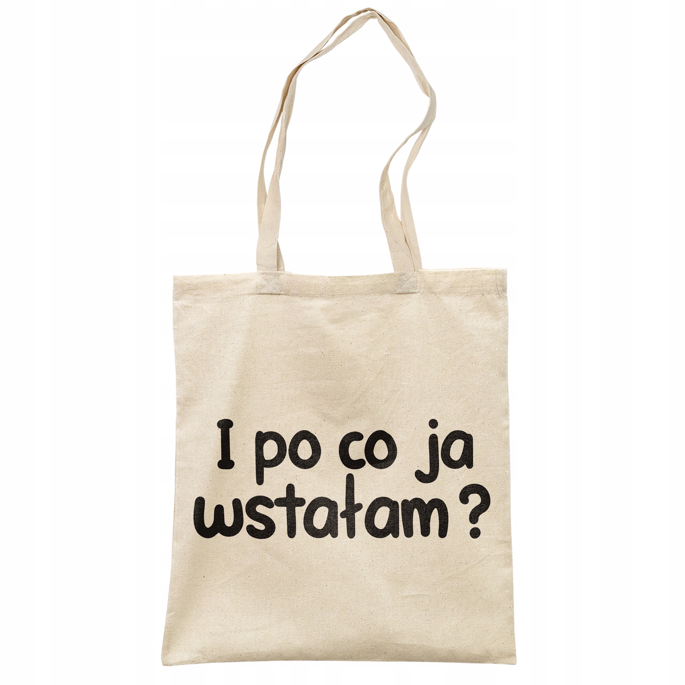 Torba bawełniana na zakupy I Po Co Ja Wstałam Zabawny Prezent