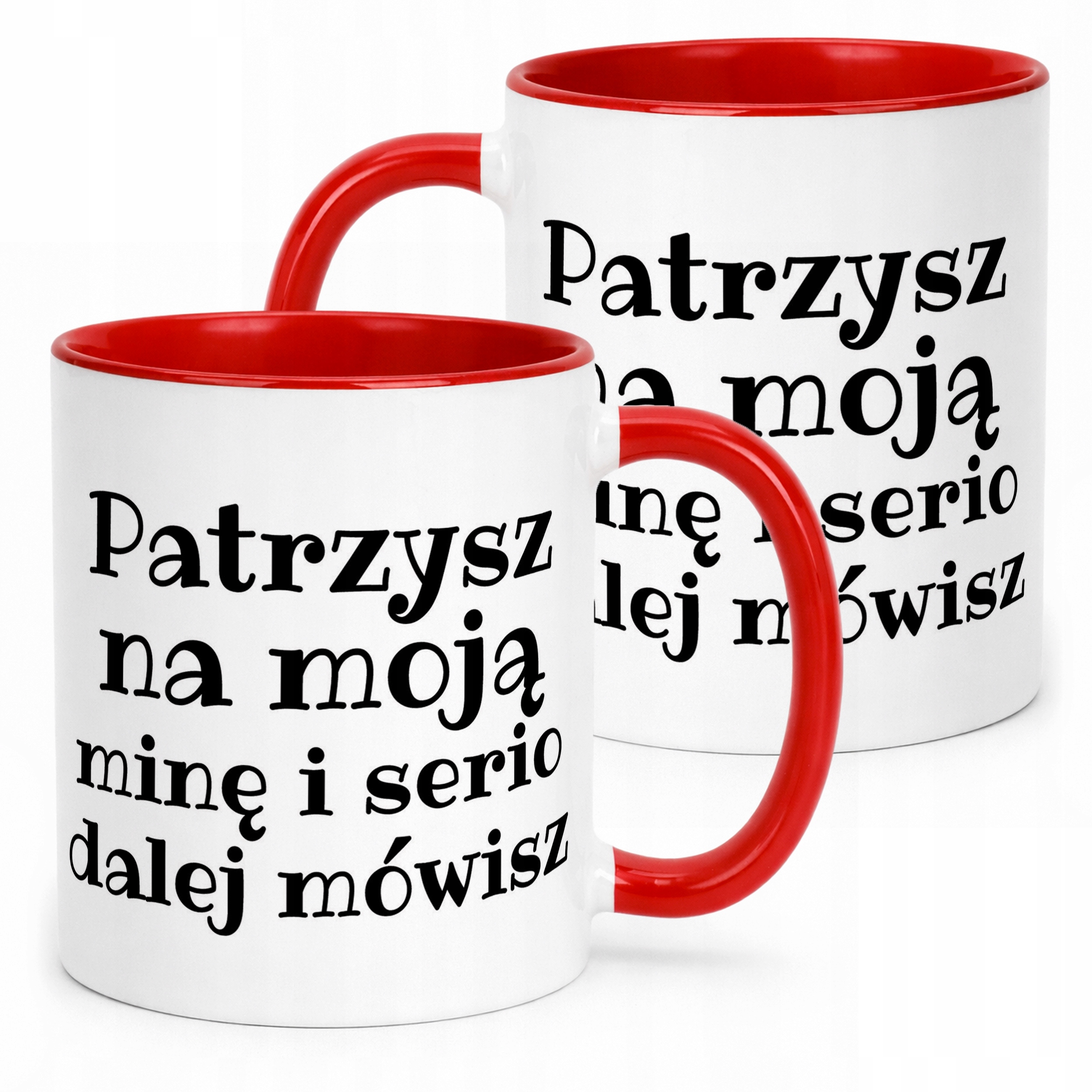 Kubek ceramiczny Patrzysz Na Moją Minę I Serio Mówisz Dalej Prezent