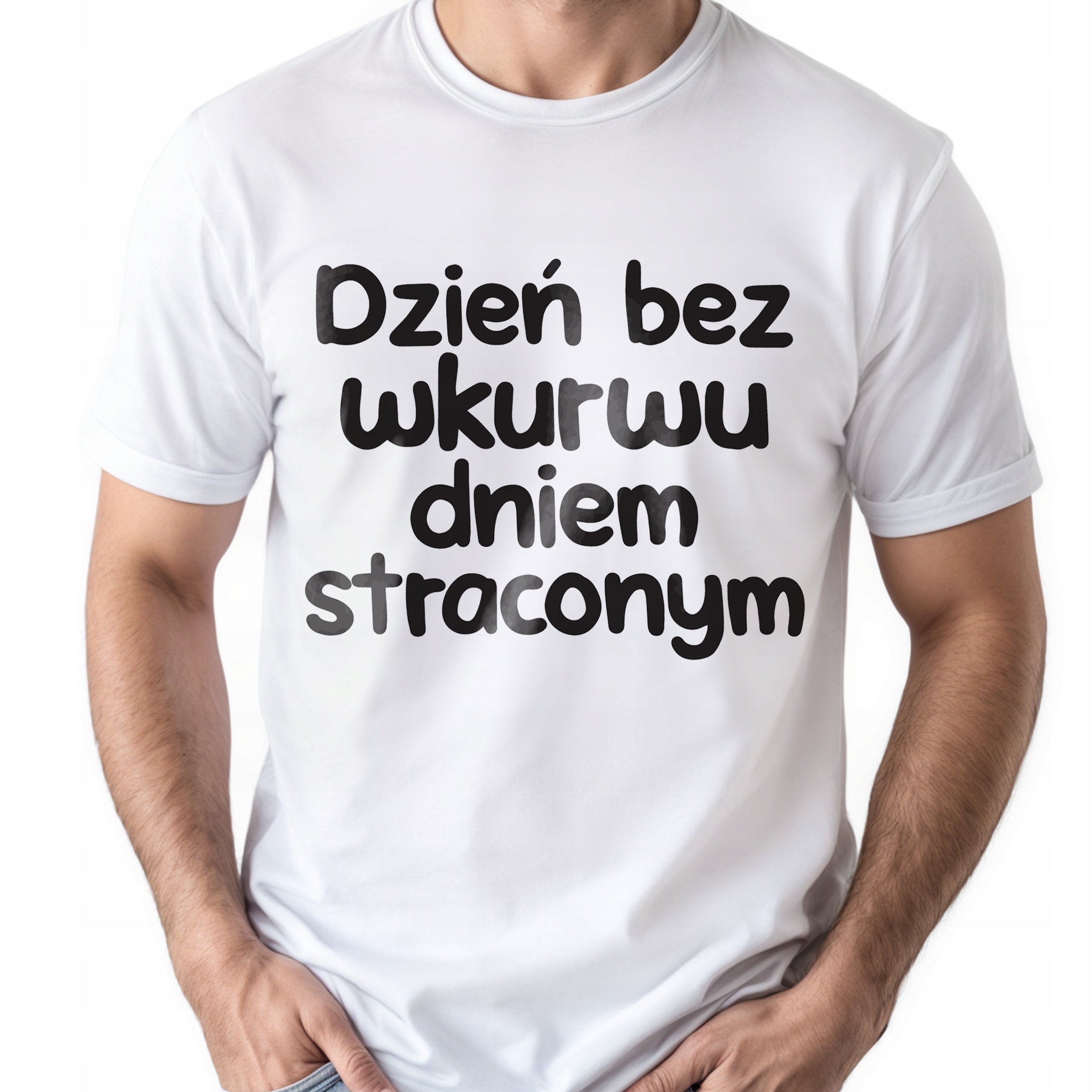 Koszulka biała męska Dzień Bez Wku**u Dniem Straconym Prezent