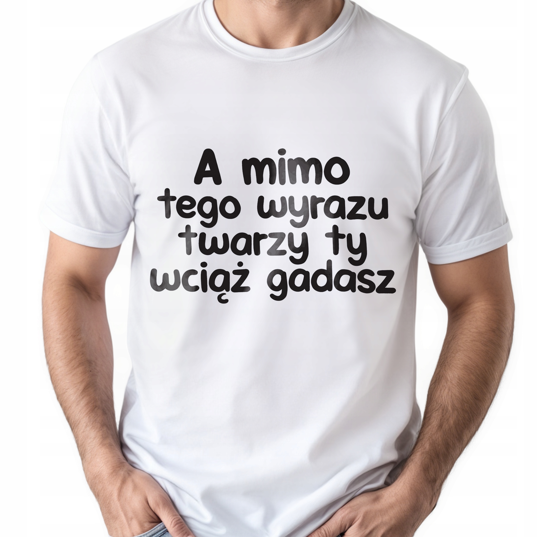 Koszulka biała męska A Mimo Tego Wyrazu Twarzy Zabawny Prezent
