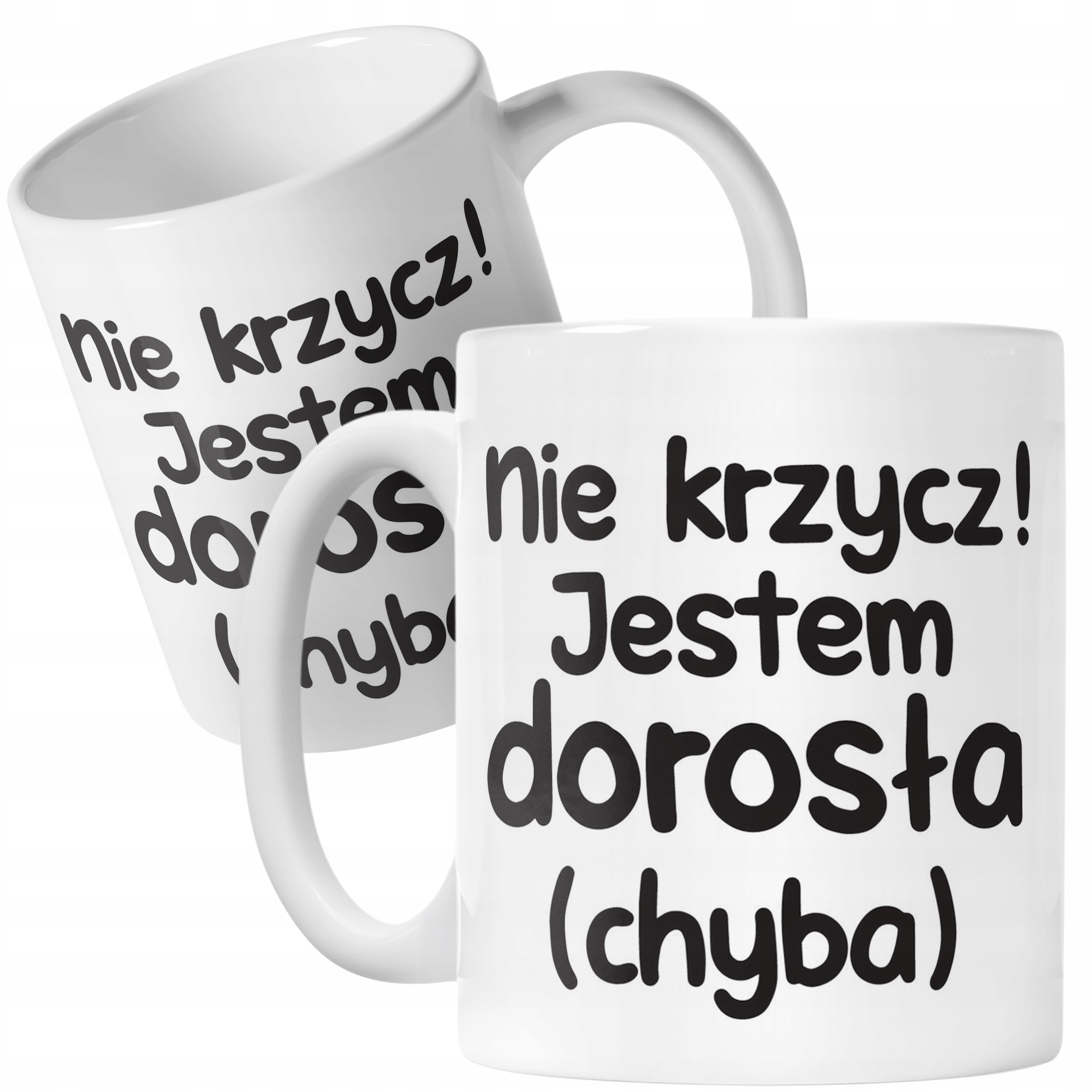 Kubek ceramiczny Nie Krzycz Jestem Dorosła Śmieszny Zabawny Prezent