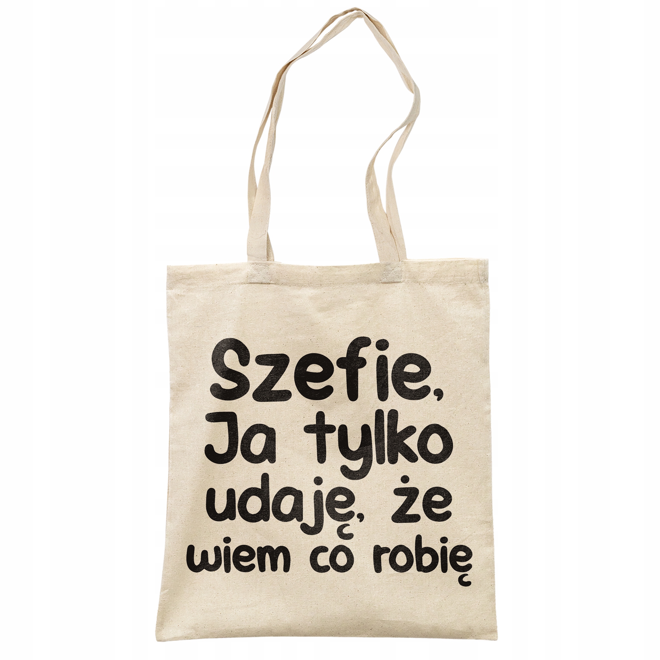 Torba bawełniana na zakupy Szefie Ja Tylko Udaję Że Wiem Zabawny Prezent