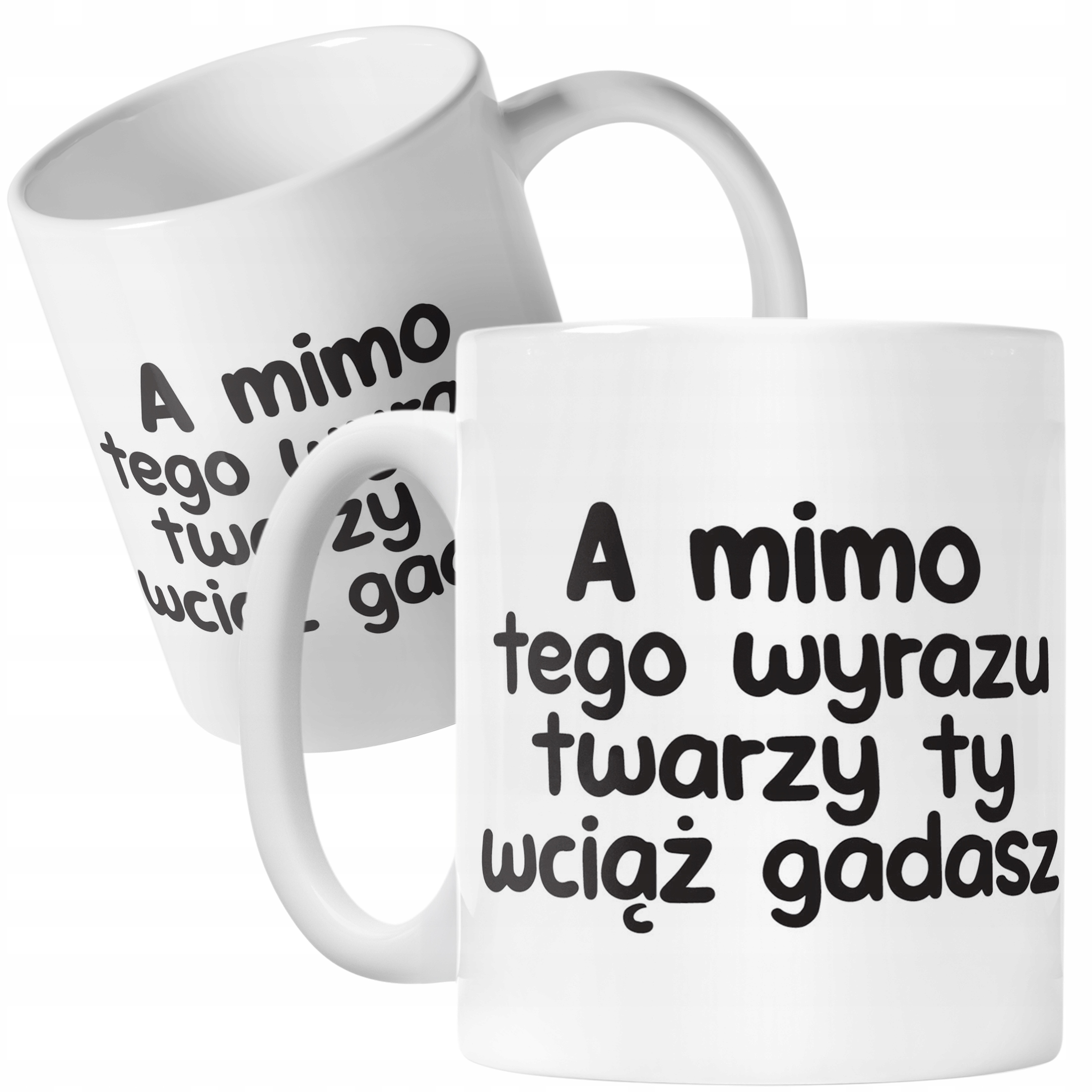 Kubek ceramiczny A Mimo Tego Wyrazu Twarzy Śmieszny Zabawny Prezent