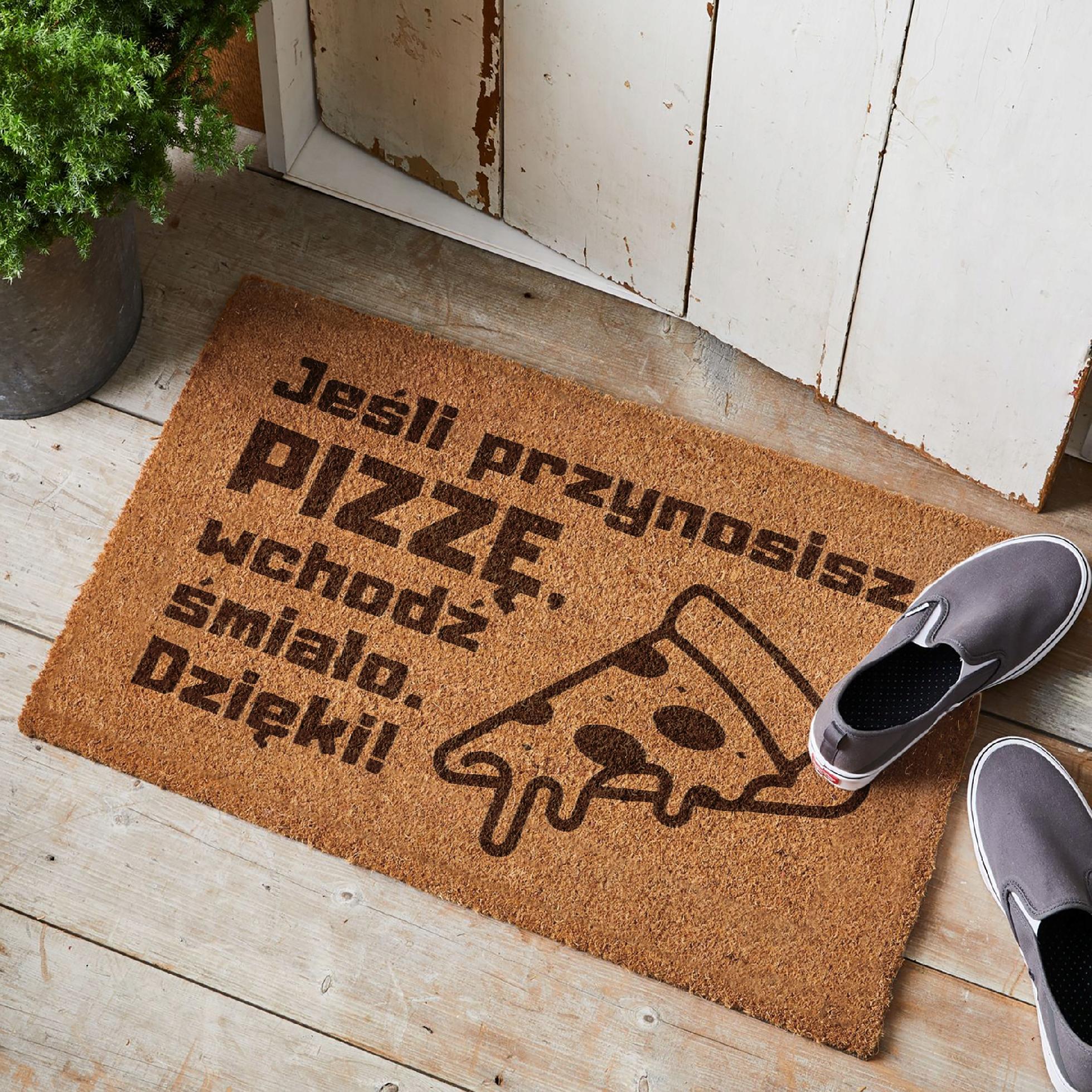 Wycieraczka Przynosisz PIZZE wchodź śmiało pod drzwi prezent kokosowa 60×40