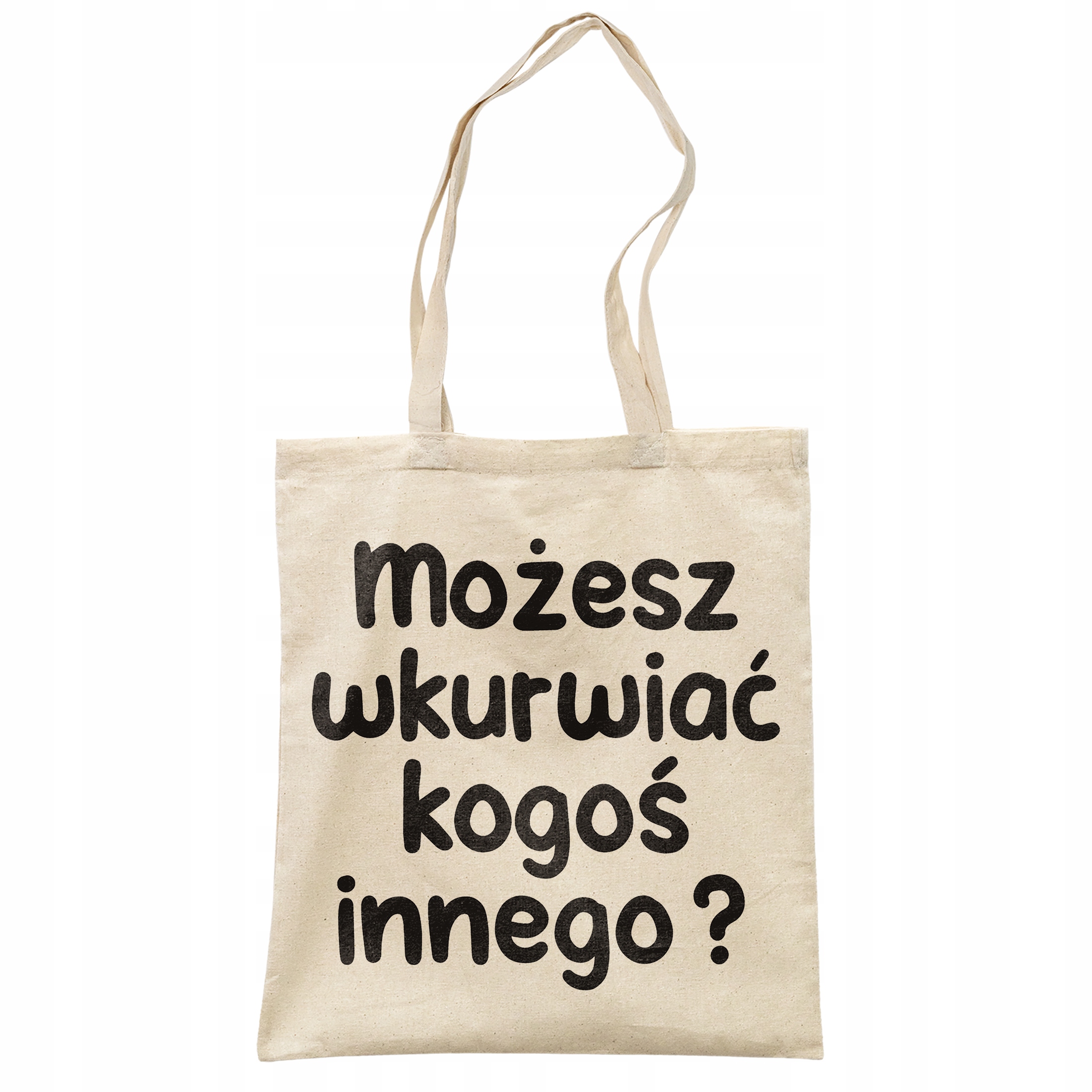 Torba bawełniana na zakupy Możesz Wku**iać Kogoś Innego Zabawny Prezent
