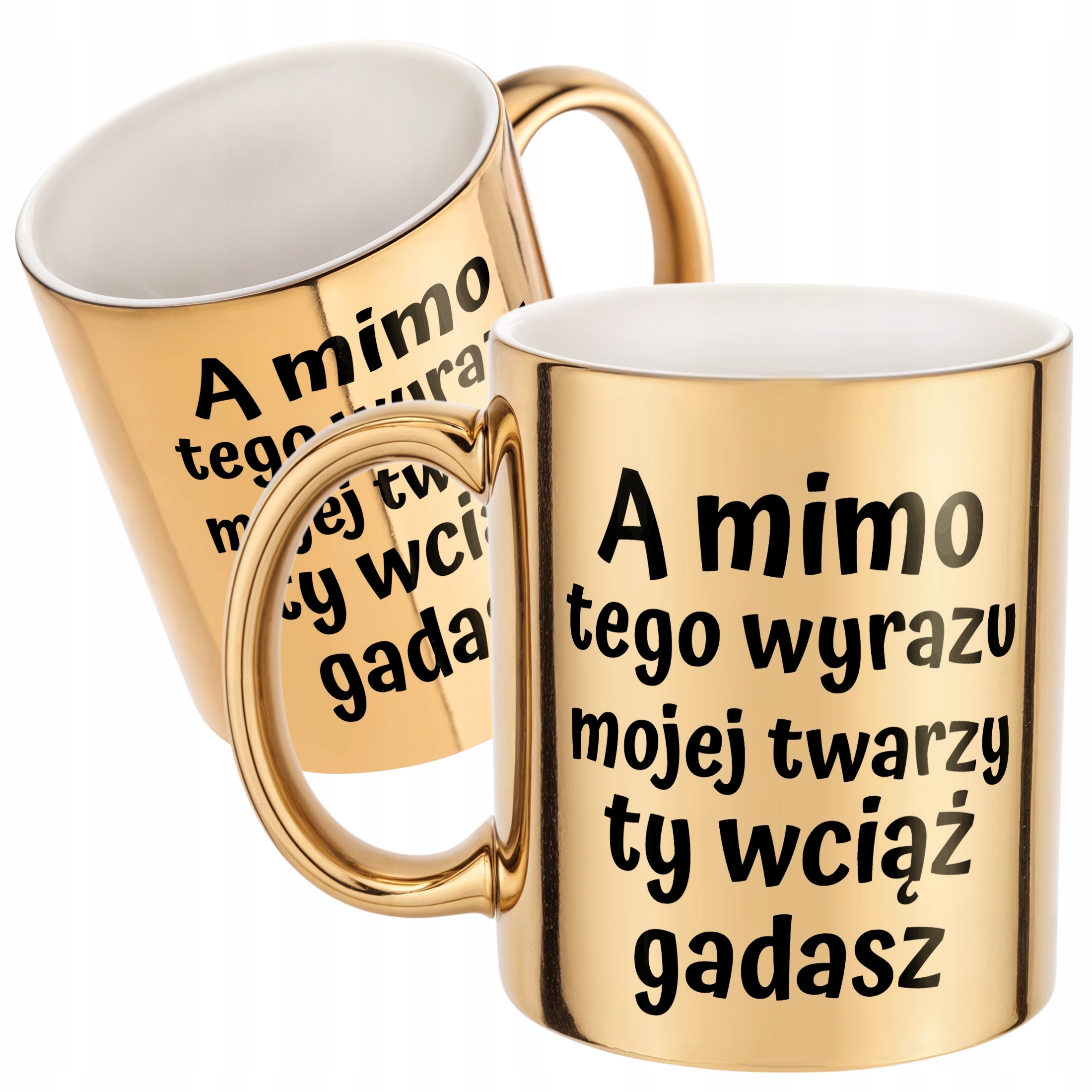 Złoty kubek A Mimo Tego Wyrazu Twarzy Ty Wciąż Gadasz Prezent