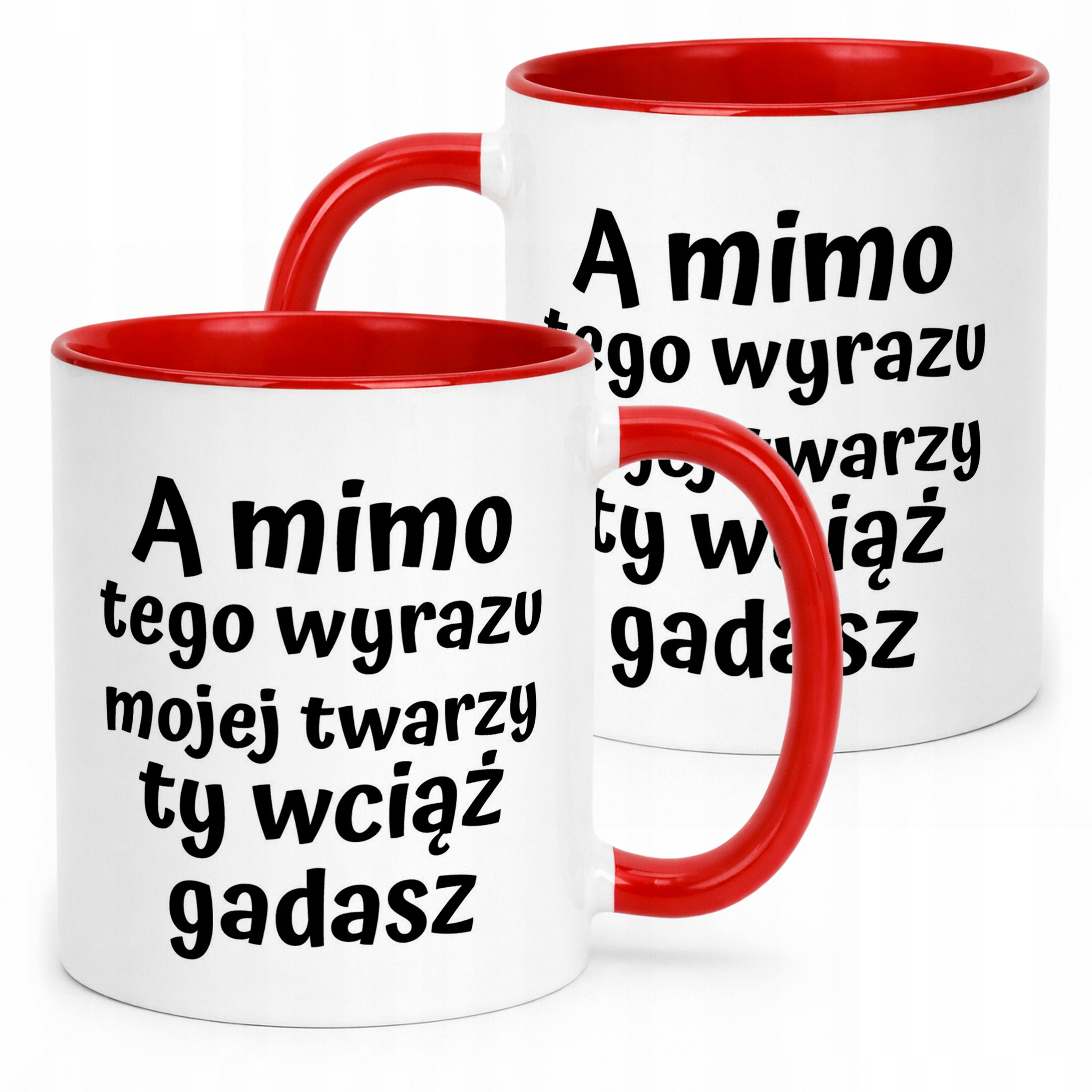 Kubek ceramiczny A Mimo Tego Wyrazu Twarzy Ty Wciąż Gadasz Prezent