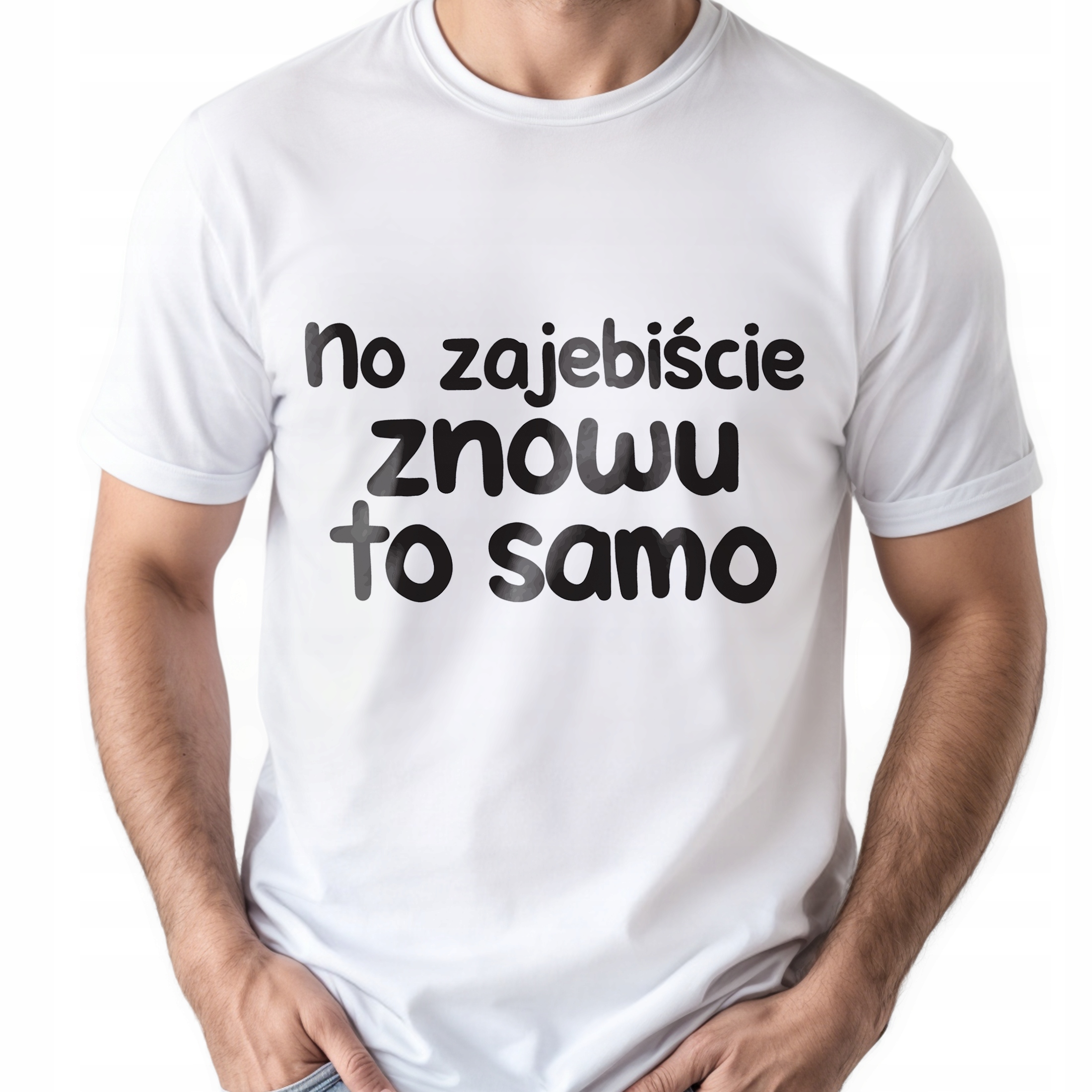 Koszulka biała męska No Zaje*iście Znowu To Samo Zabawny Prezent r. 3XL