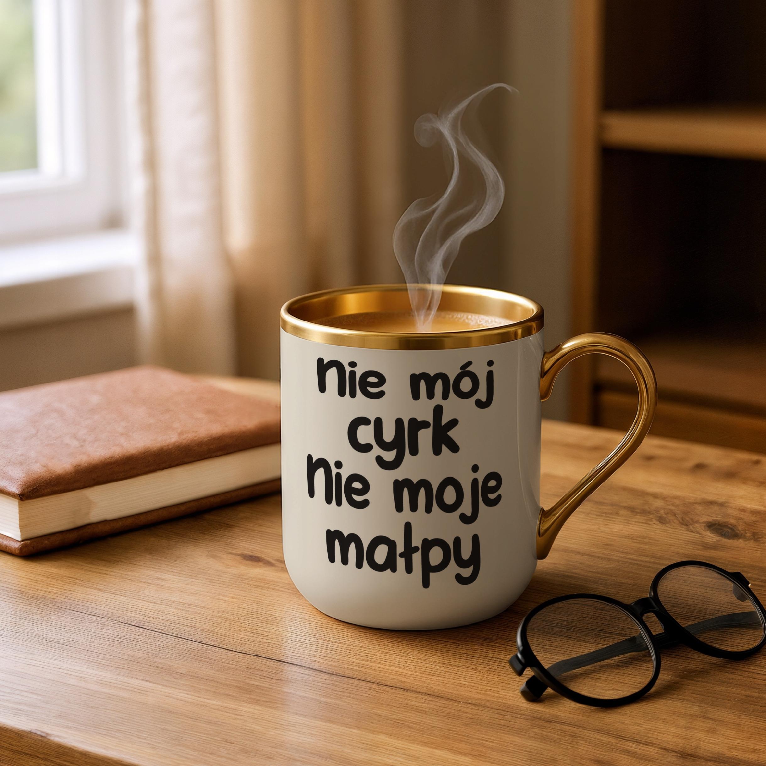 Kubek Premium Złoty Ecru Nie Mój Cyrk Nie Moje Małpy Śmieszny Zabawny